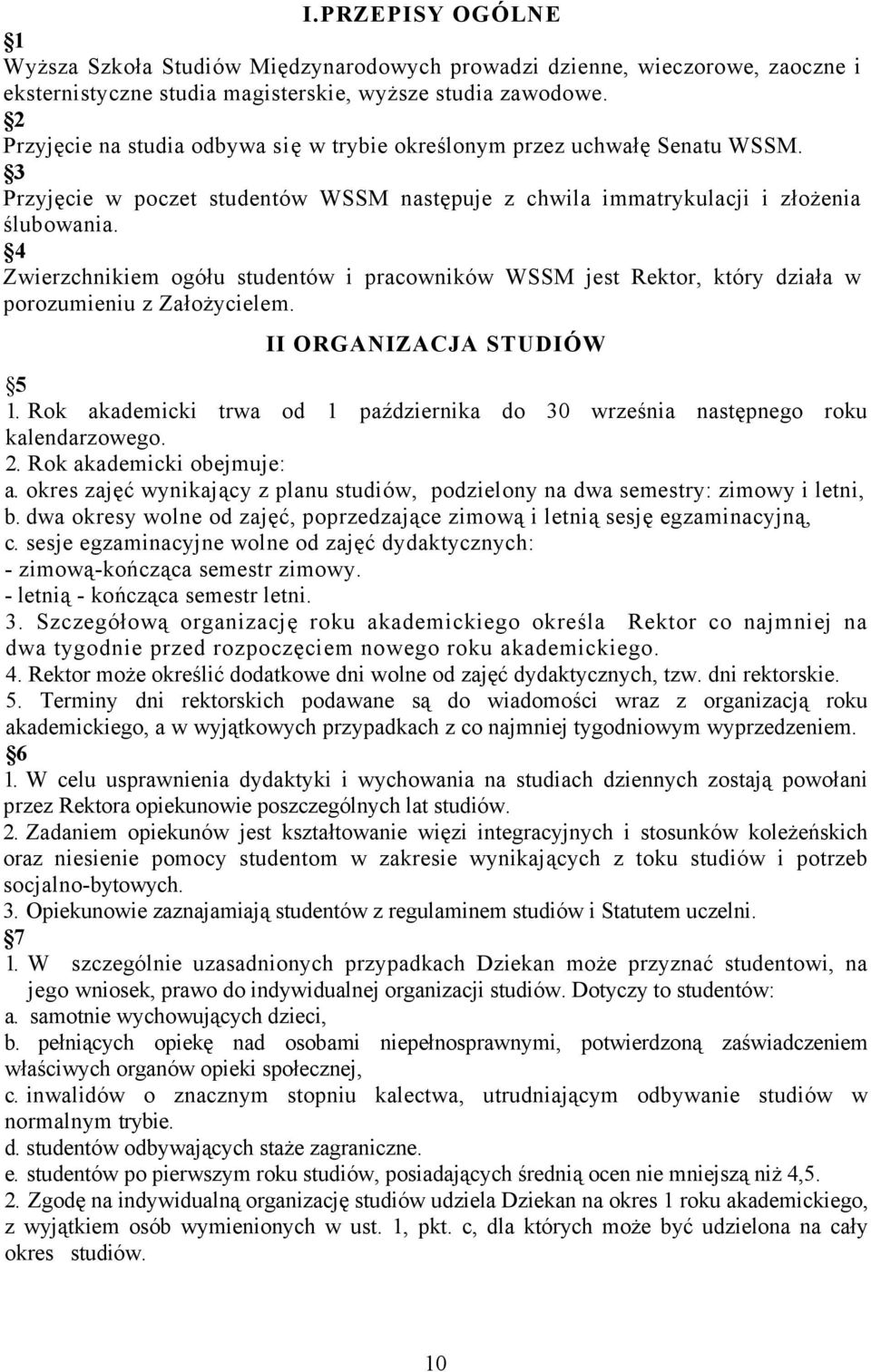 4 Zwierzchnikiem ogółu studentów i pracowników WSSM jest Rektor, który działa w porozumieniu z Założycielem. II ORGANIZACJA STUDIÓW 5 1.