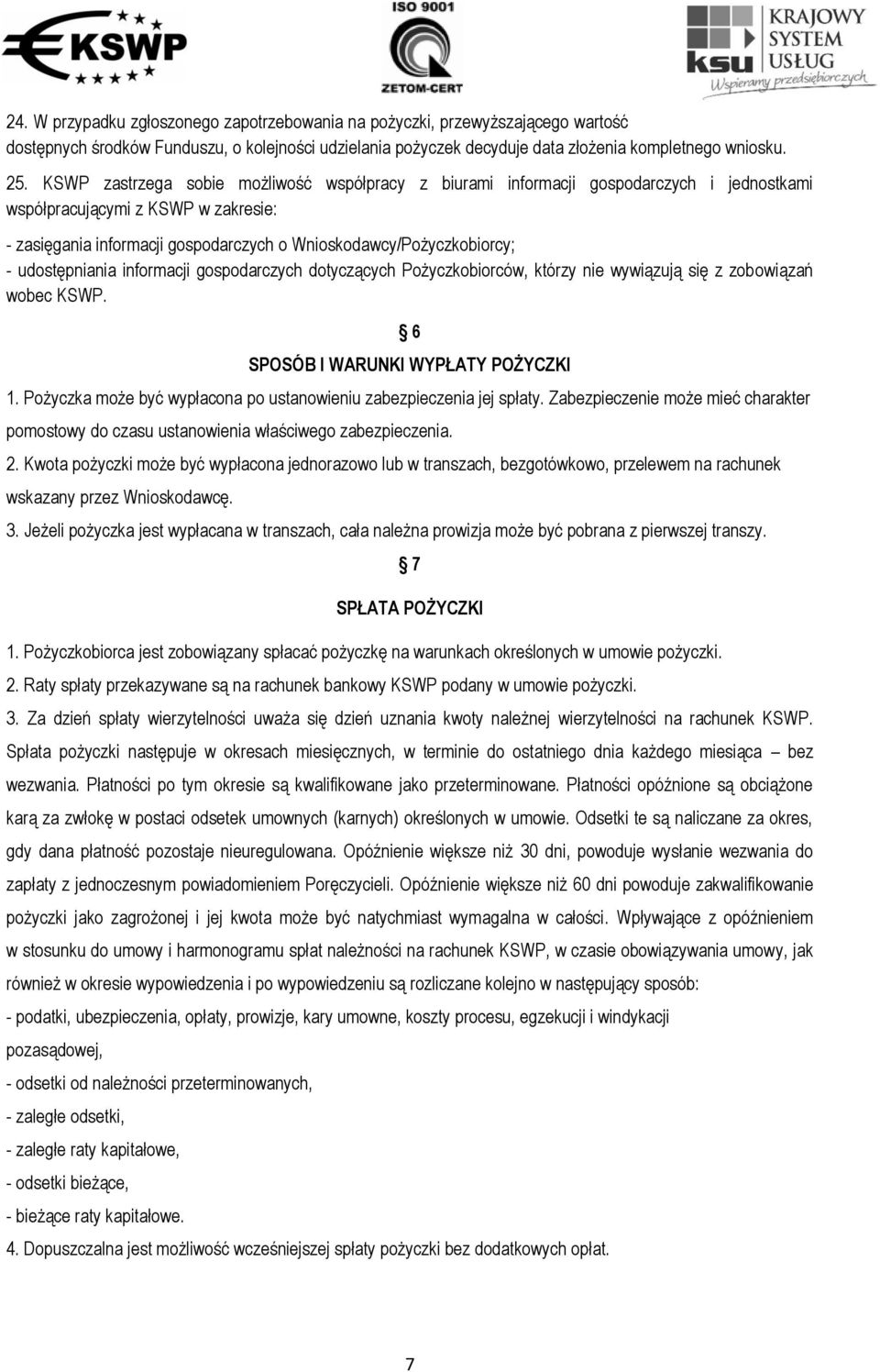 udostępniania informacji gospodarczych dotyczących Pożyczkobiorców, którzy nie wywiązują się z zobowiązań wobec KSWP. 6 SPOSÓB I WARUNKI WYPŁATY POŻYCZKI 1.