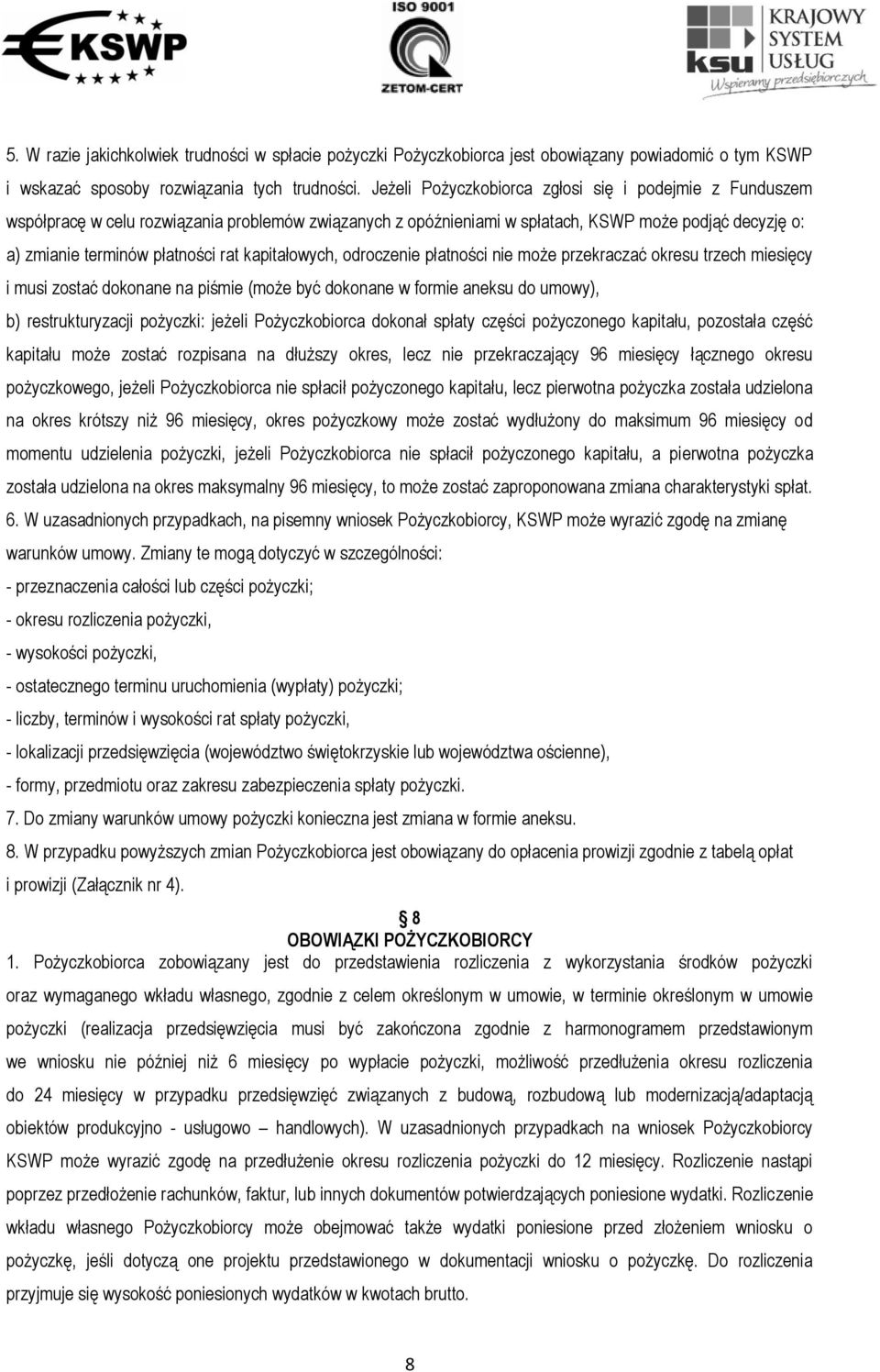 kapitałowych, odroczenie płatności nie może przekraczać okresu trzech miesięcy i musi zostać dokonane na piśmie (może być dokonane w formie aneksu do umowy), b) restrukturyzacji pożyczki: jeżeli