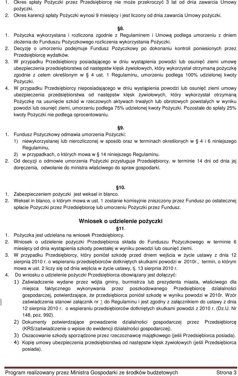 PoŜyczka wykorzystana i rozliczona zgodnie z Regulaminem i Umową podlega umorzeniu z dniem złoŝenia do Funduszu PoŜyczkowego rozliczenia wykorzystania PoŜyczki. 2.