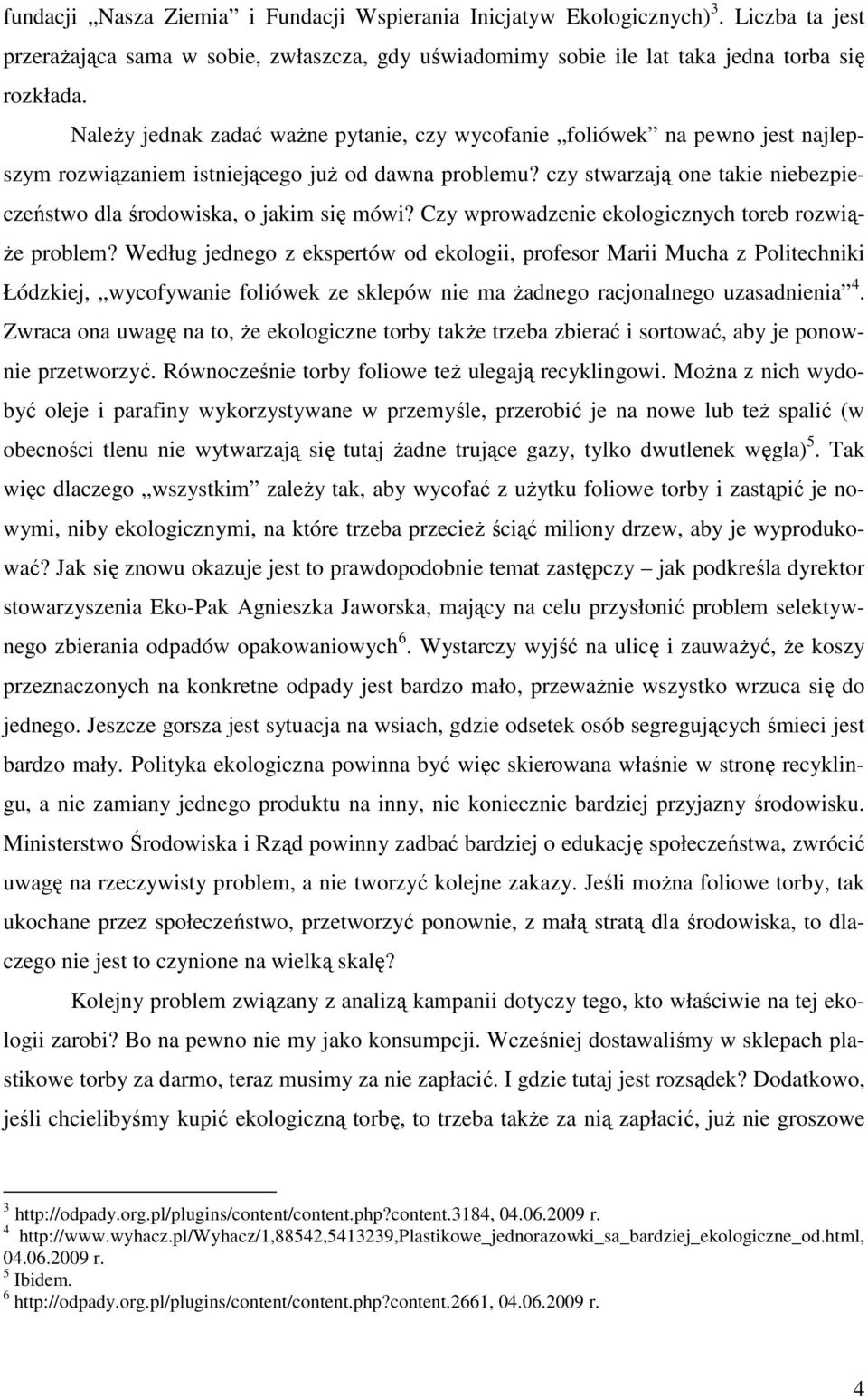 czy stwarzają one takie niebezpieczeństwo dla środowiska, o jakim się mówi? Czy wprowadzenie ekologicznych toreb rozwią- Ŝe problem?