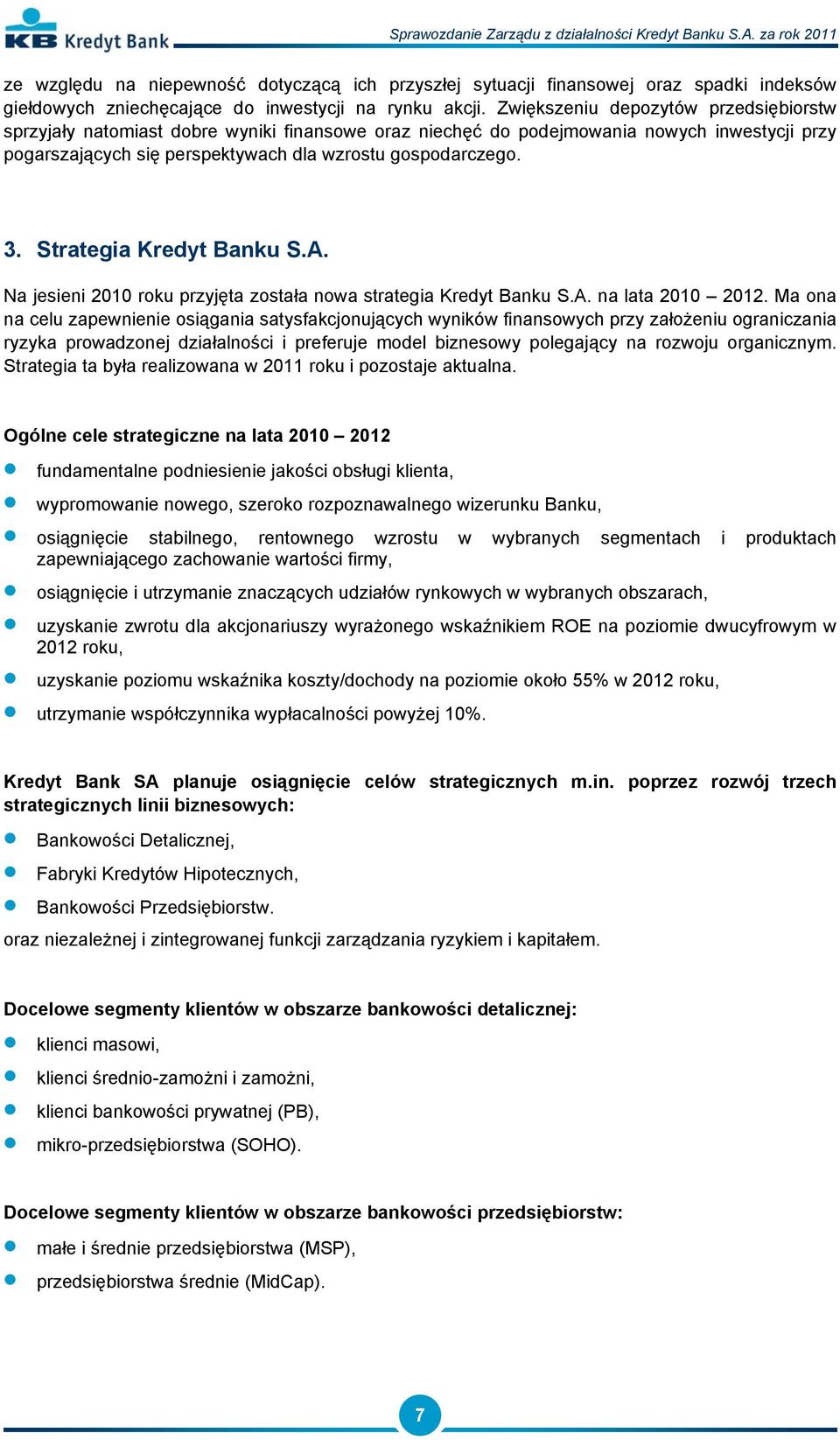 Strategia Kredyt Banku S.A. Na jesieni 2010 roku przyjęta została nowa strategia Kredyt Banku S.A. na lata 2010 2012.