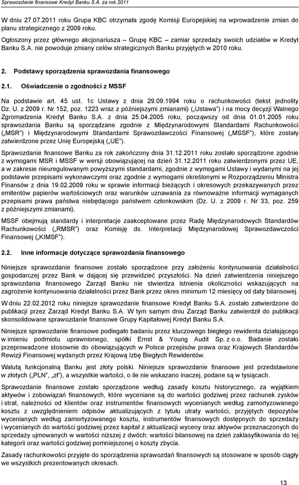 10 roku. 2. Podstawy sporządzenia sprawozdania finansowego 2.1. Oświadczenie o zgodności z MSSF Na podstawie art. 45 ust. 1c Ustawy z dnia 29.09.1994 roku o rachunkowości (tekst jednolity Dz. U. z 2009 r.