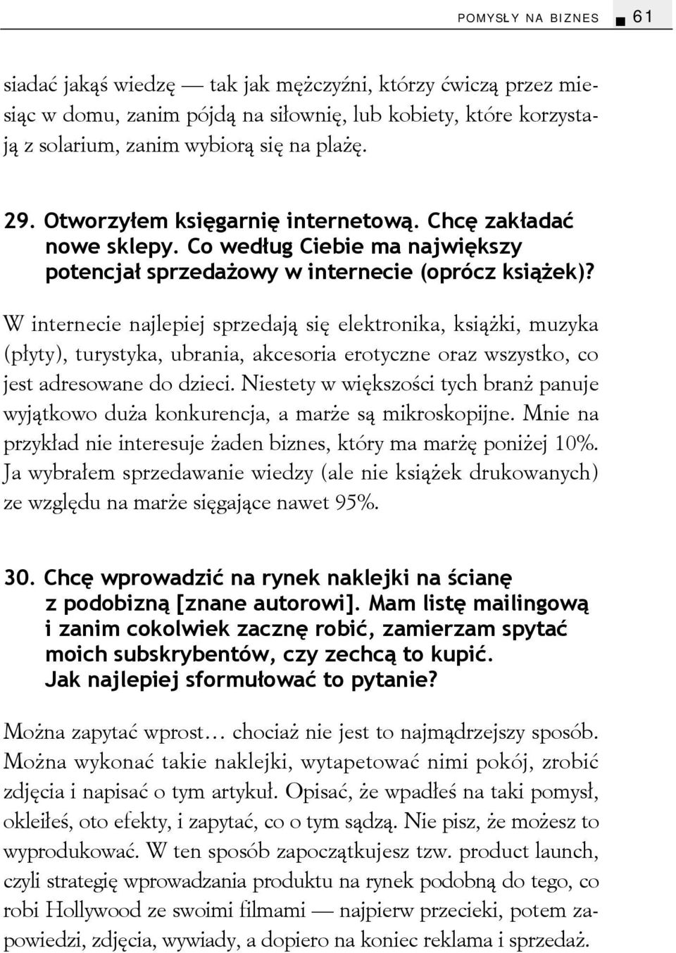 W internecie najlepiej sprzedają się elektronika, książki, muzyka (płyty), turystyka, ubrania, akcesoria erotyczne oraz wszystko, co jest adresowane do dzieci.