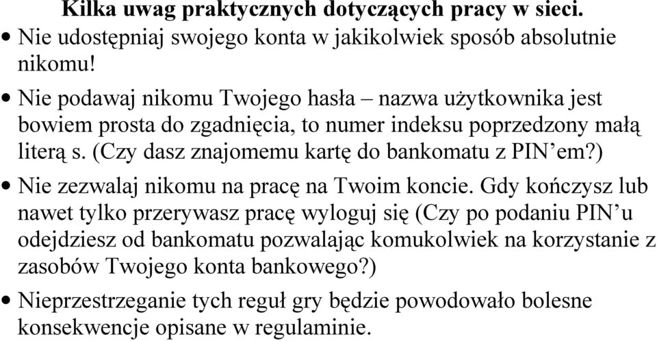 (Czy dasz znajomemu kartę do bankomatu z PIN em?) Nie zezwalaj nikomu na pracę na Twoim koncie.