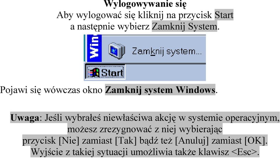 Uwaga: Jeśli wybrałeś niewłaściwa akcję w systemie operacyjnym, możesz zrezygnować z niej