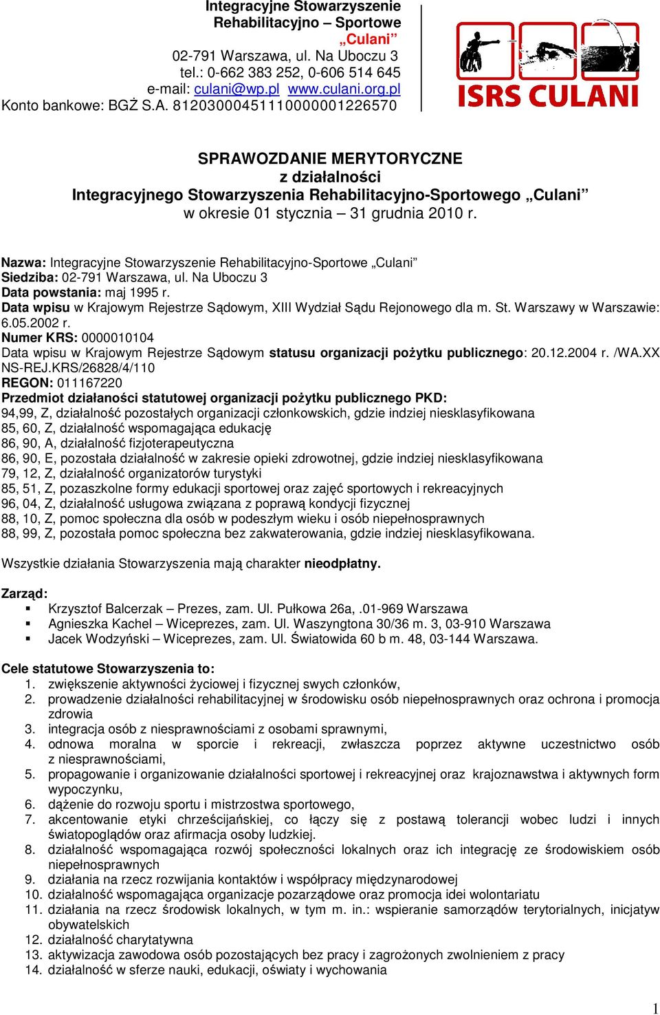 Nazwa: Integracyjne Stowarzyszenie Rehabilitacyjno-Sportowe Culani Siedziba: 02-791 Warszawa, ul. Na Uboczu 3 Data powstania: maj 1995 r.