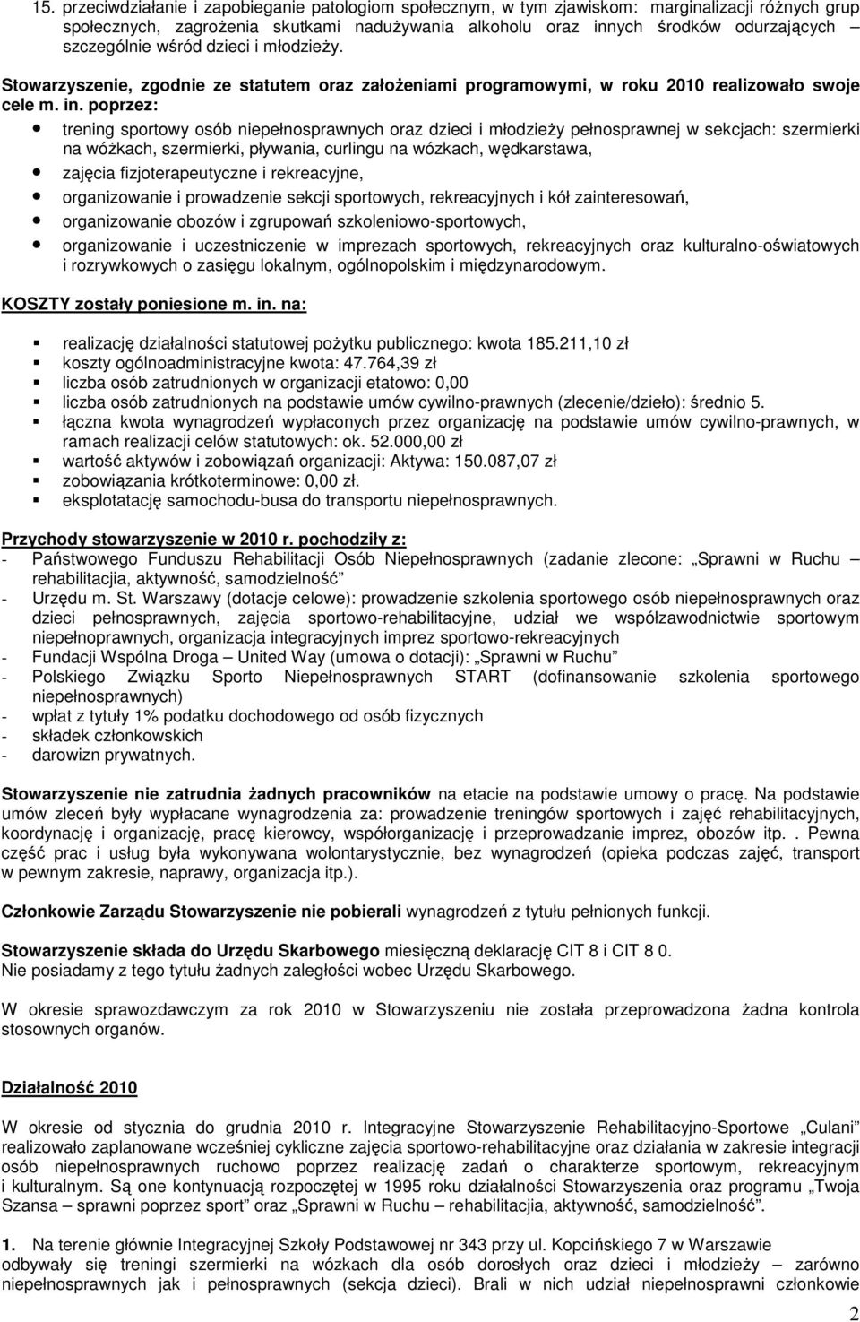 poprzez: trening sportowy osób niepełnosprawnych oraz dzieci i młodzieży pełnosprawnej w sekcjach: szermierki na wóżkach, szermierki, pływania, curlingu na wózkach, wędkarstawa, zajęcia