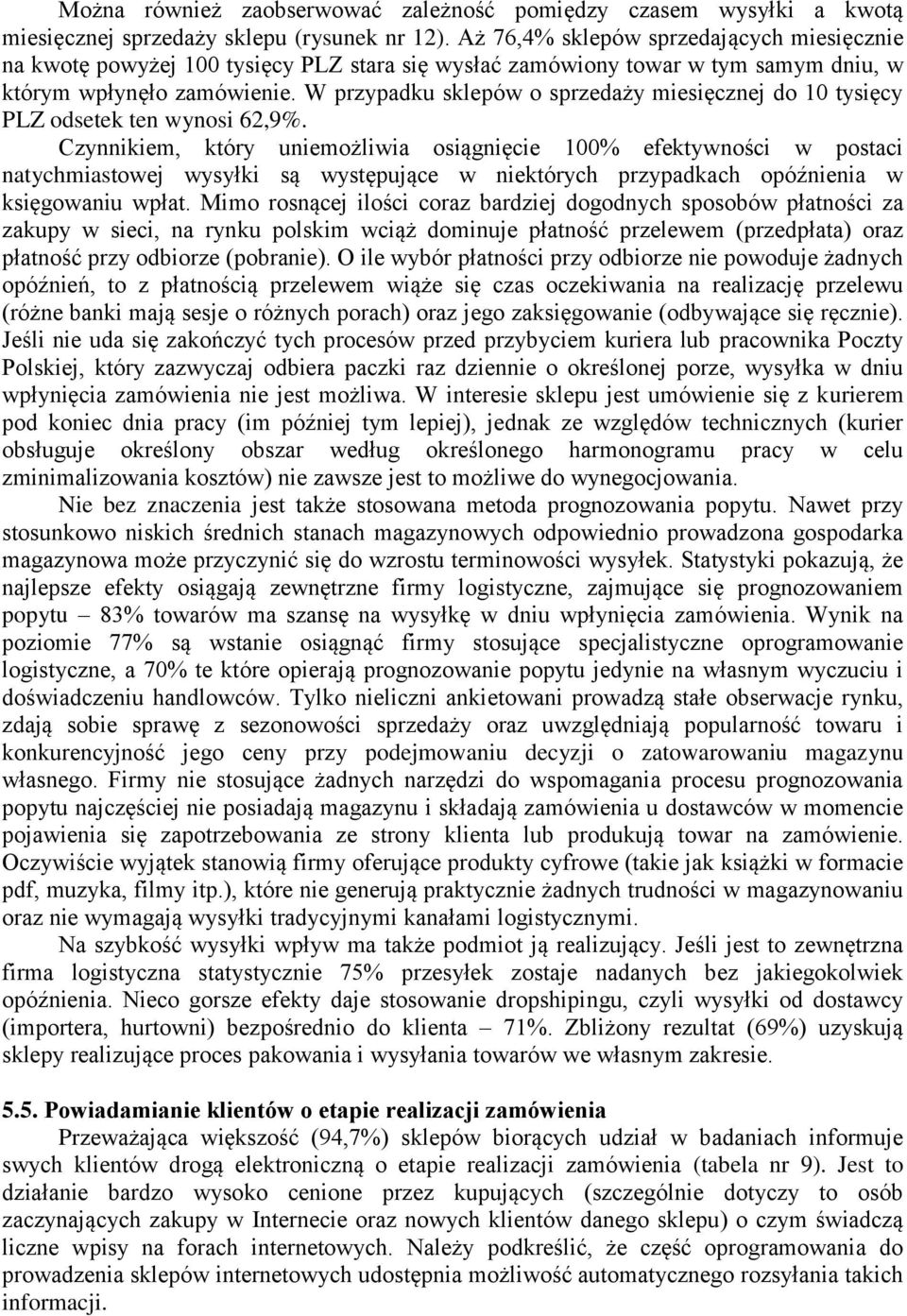 W przypadku sklepów o sprzedaży miesięcznej do 10 tysięcy PLZ odsetek ten wynosi 62,9%.