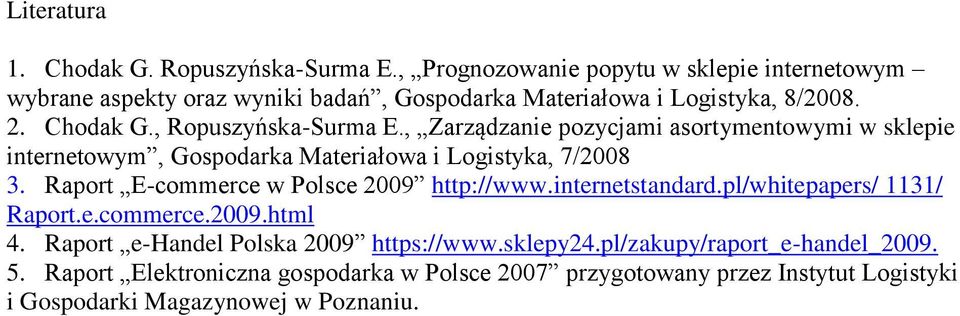 , Ropuszyńska-Surma E., Zarządzanie pozycjami asortymentowymi w sklepie internetowym, Gospodarka Materiałowa i Logistyka, 7/2008 3.