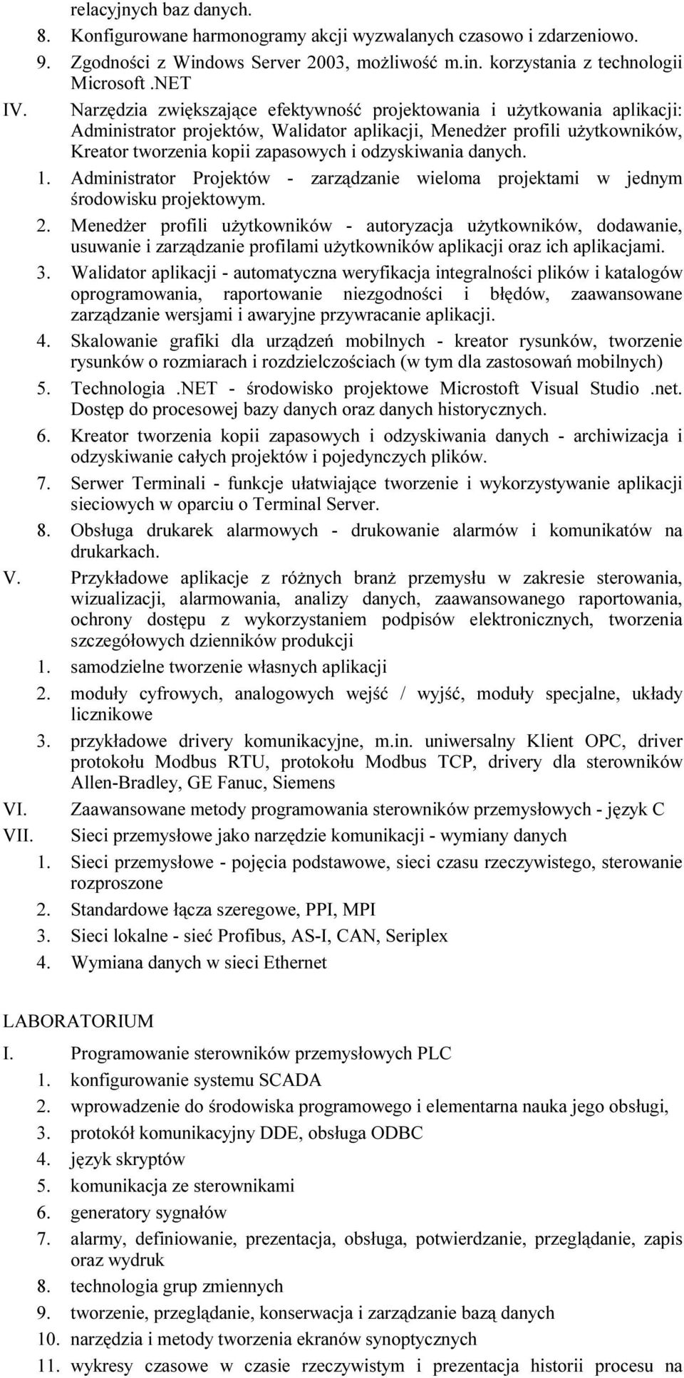 odzyskiwania danych. 1. Administrator Projektów - zarządzanie wieloma projektami w jednym środowisku projektowym. 2.