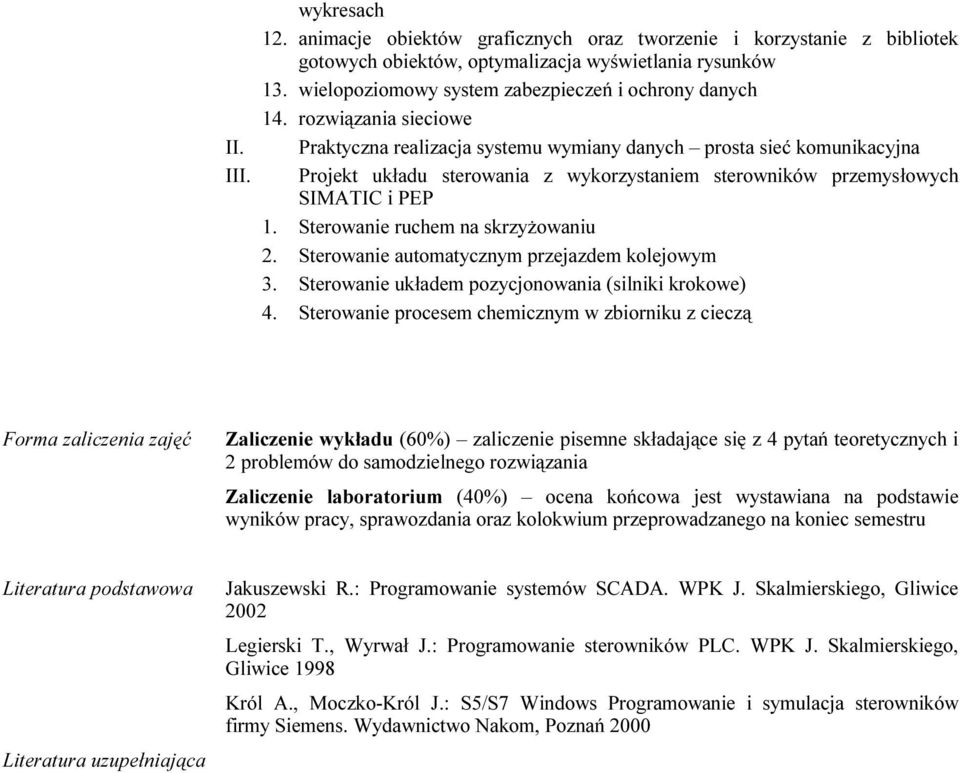 rozwiązania sieciowe Praktyczna realizacja systemu wymiany danych prosta sieć komunikacyjna Projekt układu sterowania z wykorzystaniem sterowników przemysłowych SIMATIC i PEP 1.