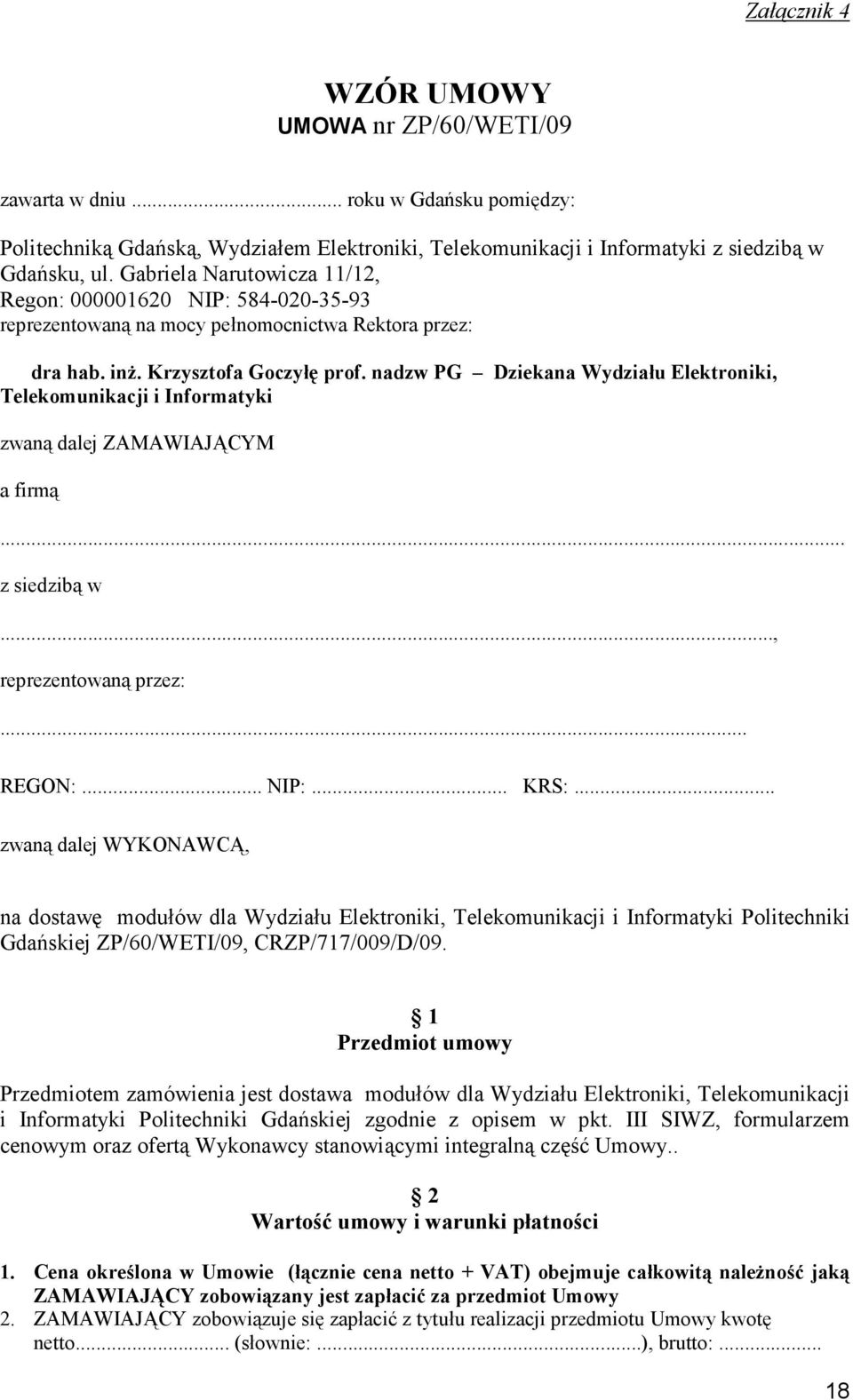 nadzw PG Dziekana Wydziału Elektroniki, Telekomunikacji i Informatyki zwaną dalej ZAMAWIAJĄCYM a firmą... z siedzibą w..., reprezentowaną przez:... REGON:... NIP:... KRS:.