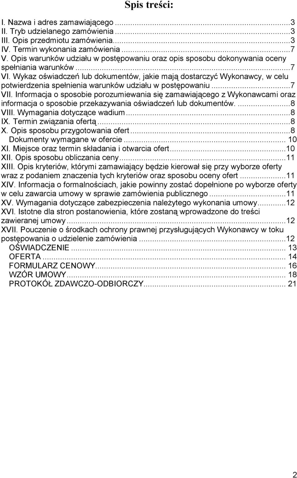 Wykaz oświadczeń lub dokumentów, jakie mają dostarczyć Wykonawcy, w celu potwierdzenia spełnienia warunków udziału w postępowaniu...7 VII.