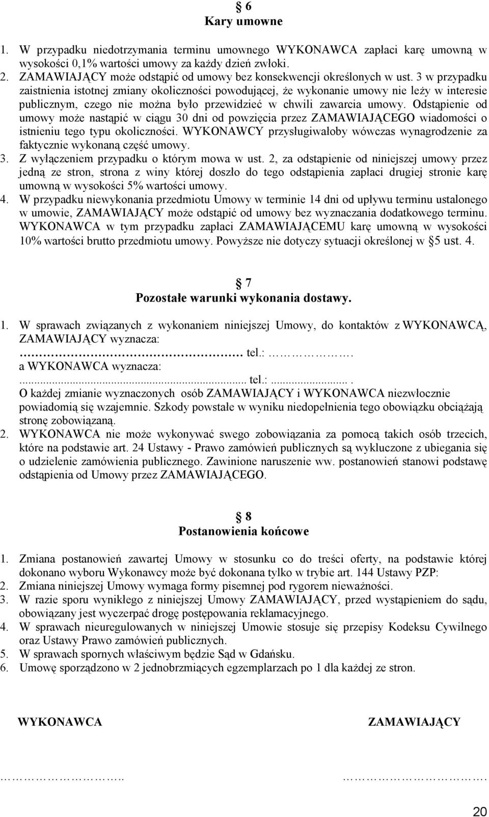 3 w przypadku zaistnienia istotnej zmiany okoliczności powodującej, że wykonanie umowy nie leży w interesie publicznym, czego nie można było przewidzieć w chwili zawarcia umowy.