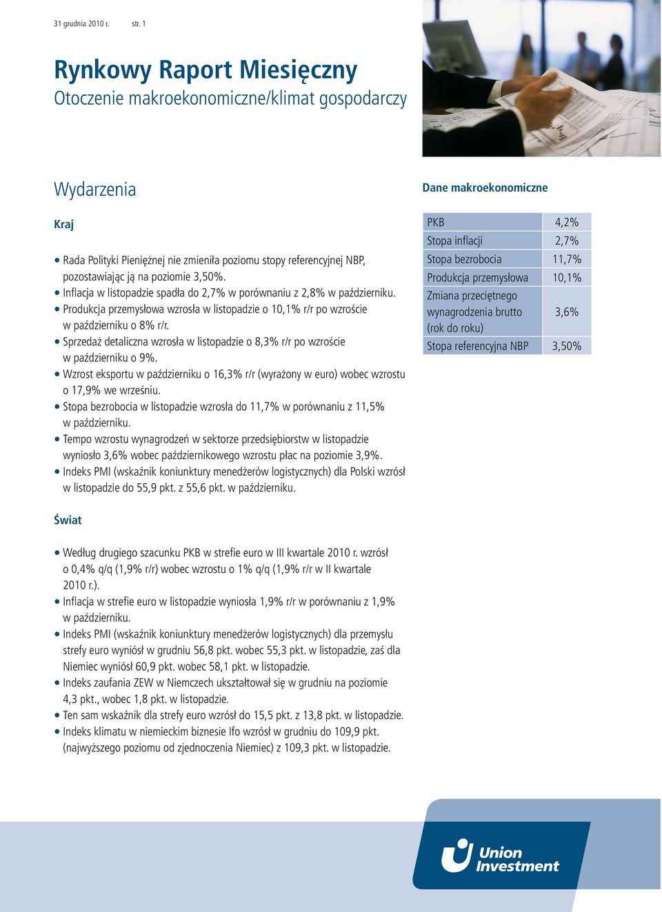 Sprzedaż detaliczna wzrosła w listopadzie o 8,3% r/r po wzroście w październiku o 9%. Wzrost eksportu w październiku o 16,3% r/r (wyrażony w euro) wobec wzrostu o 17,9% we wrześniu.