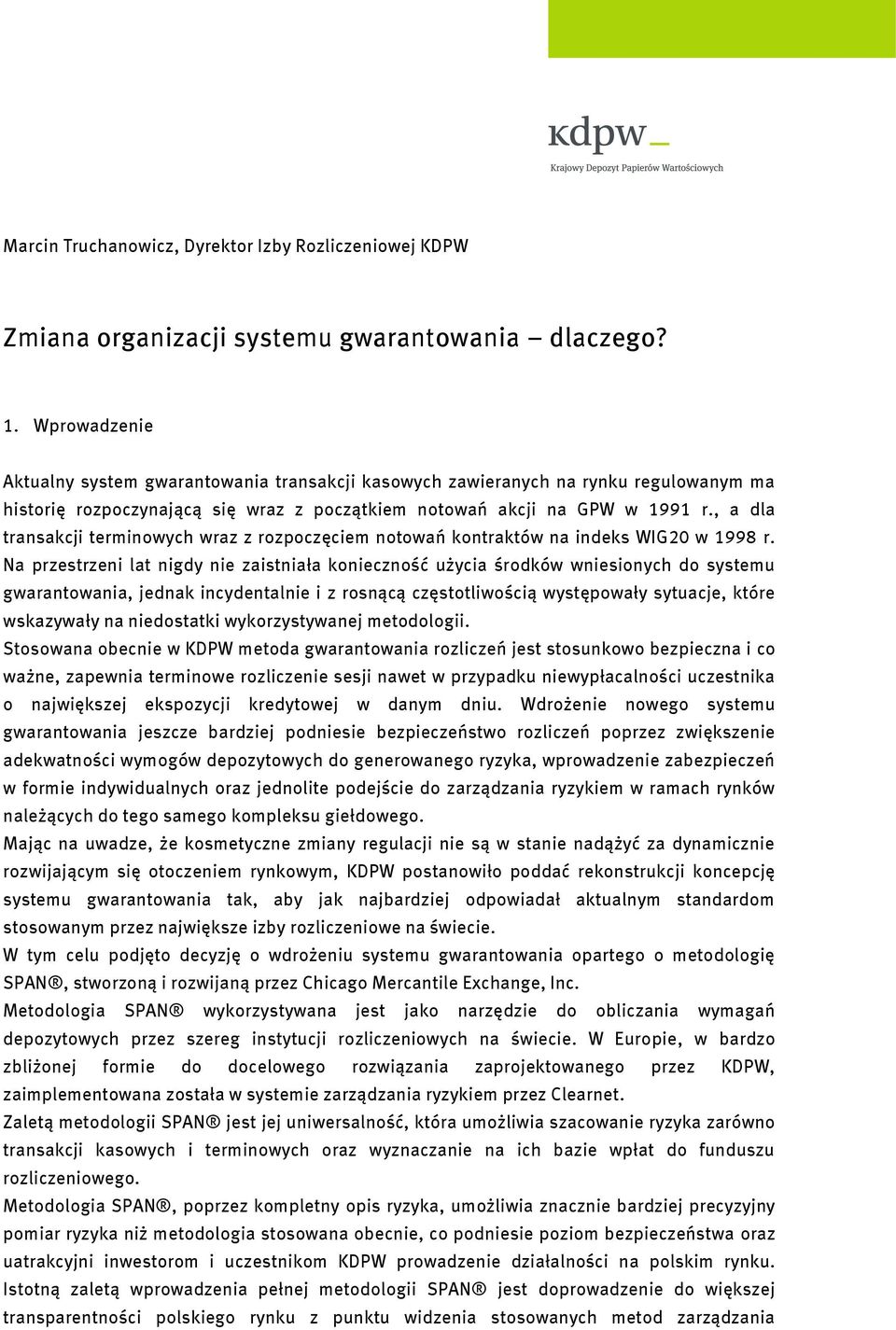 , a dla transakcji terminowych wraz z rozpoczęciem notowań kontraktów na indeks WIG20 w 1998 r.