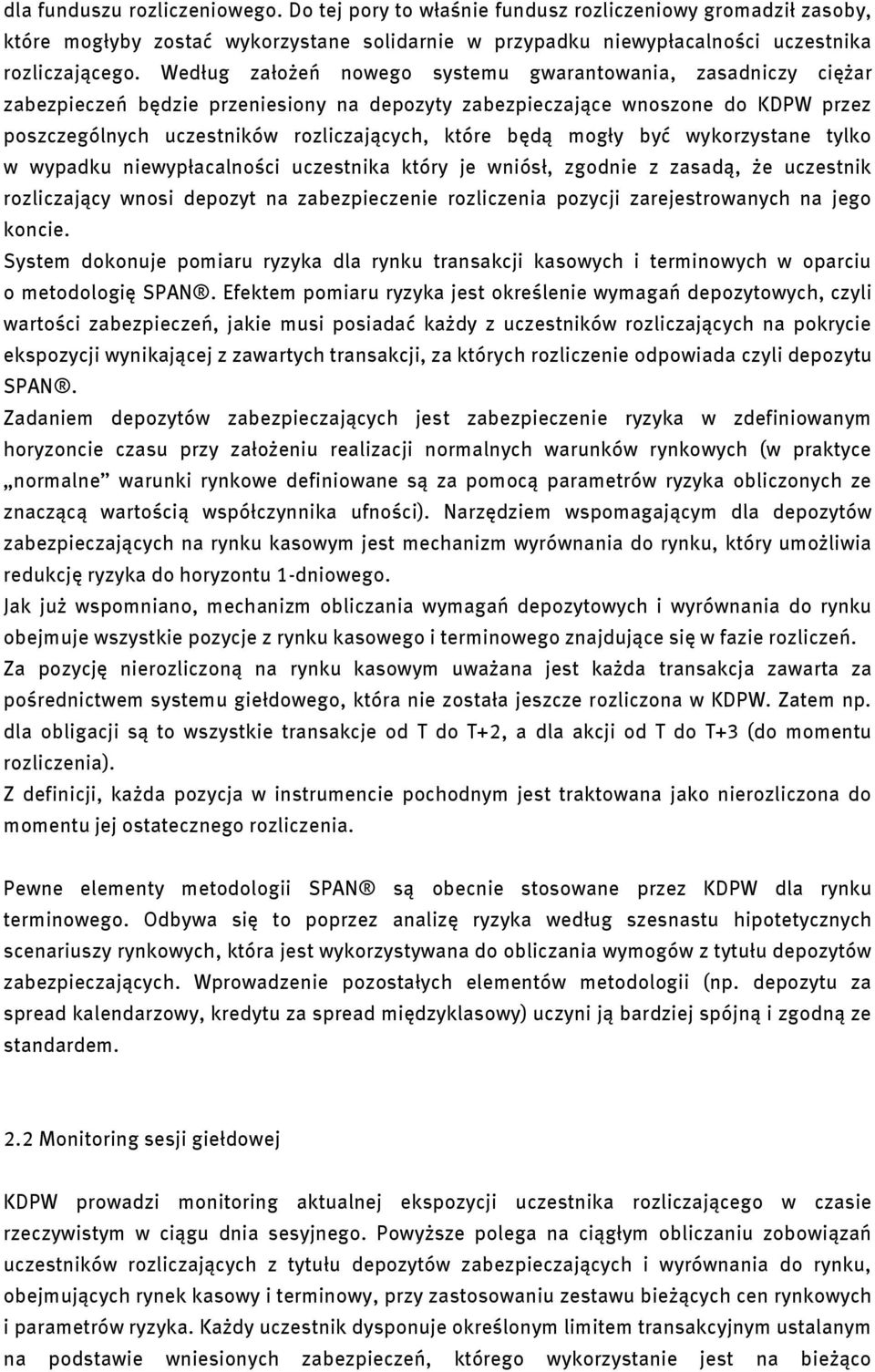 będą mogły być wykorzystane tylko w wypadku niewypłacalności uczestnika który je wniósł, zgodnie z zasadą, że uczestnik rozliczający wnosi depozyt na zabezpieczenie rozliczenia pozycji