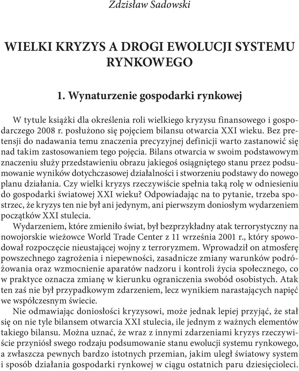 Bilans otwarcia w swoim podstawowym znaczeniu służy przedstawieniu obrazu jakiegoś osiągniętego stanu przez podsumowanie wyników dotychczasowej działalności i stworzeniu podstawy do nowego planu