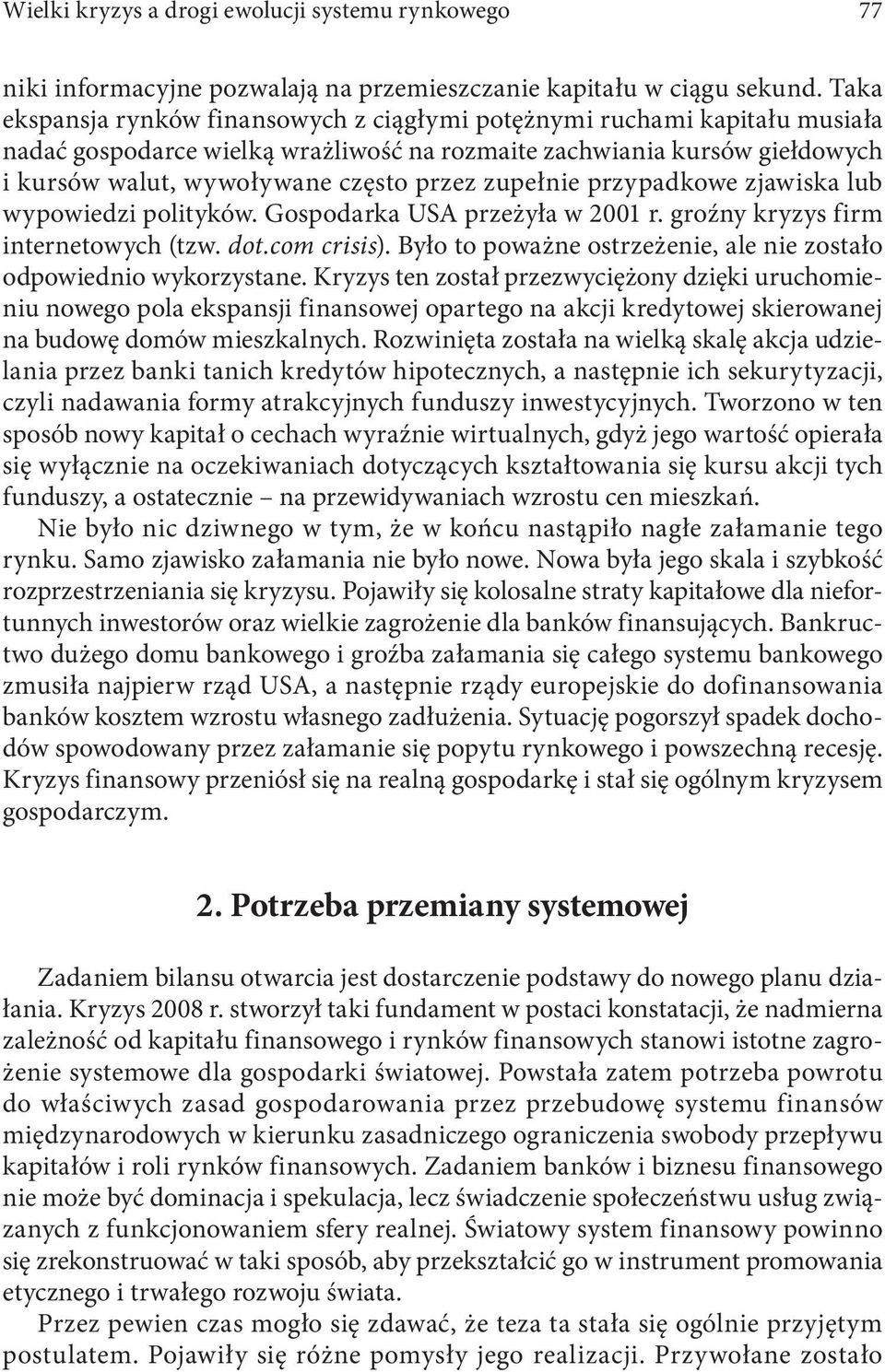 zupełnie przypadkowe zjawiska lub wypowiedzi polityków. Gospodarka USA przeżyła w 2001 r. groźny kryzys firm internetowych (tzw. dot.com crisis).