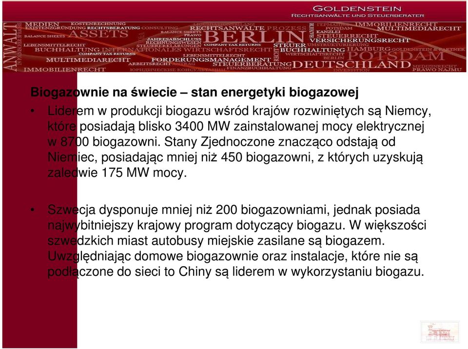 Stany Zjednoczone znacząco odstają od Niemiec, posiadając mniej niż 450 biogazowni, z których uzyskują zaledwie 175 MW mocy.