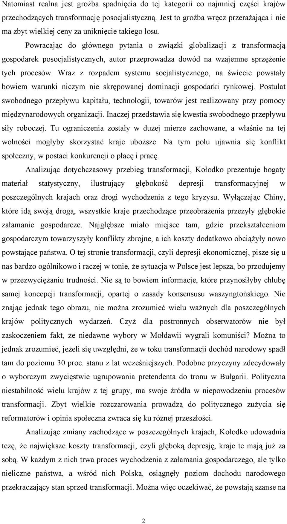 Powracając do głównego pytania o związki globalizacji z transformacją gospodarek posocjalistycznych, autor przeprowadza dowód na wzajemne sprzężenie tych procesów.