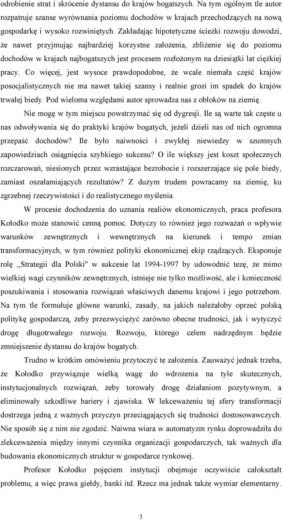 lat ciężkiej pracy. Co więcej, jest wysoce prawdopodobne, że wcale niemała część krajów posocjalistycznych nie ma nawet takiej szansy i realnie grozi im spadek do krajów trwałej biedy.