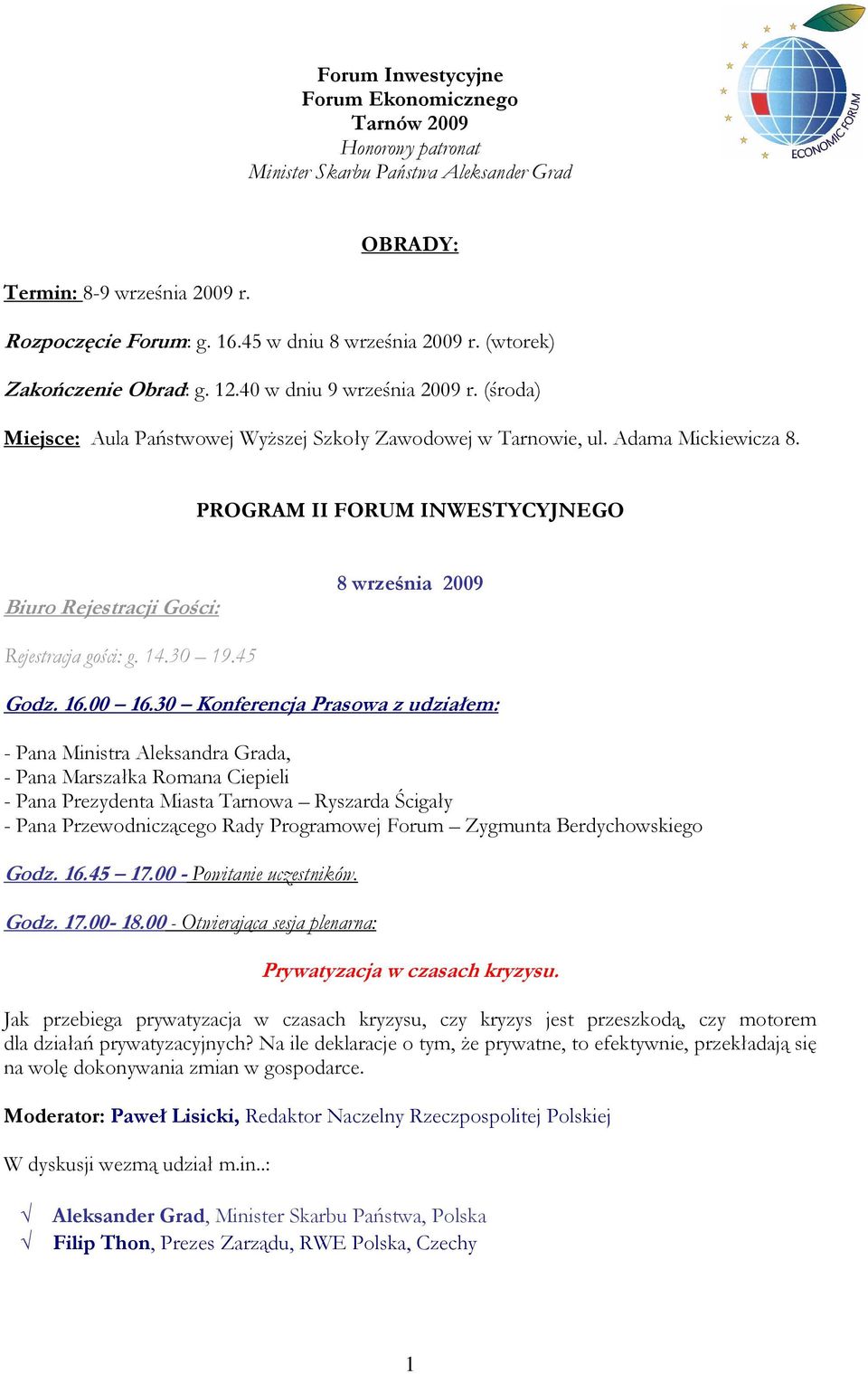 PROGRAM II FORUM INWESTYCYJNEGO Biuro Rejestracji Gości: 8 września 2009 Rejestracja gości: g. 14.30 19.45 Godz. 16.00 16.