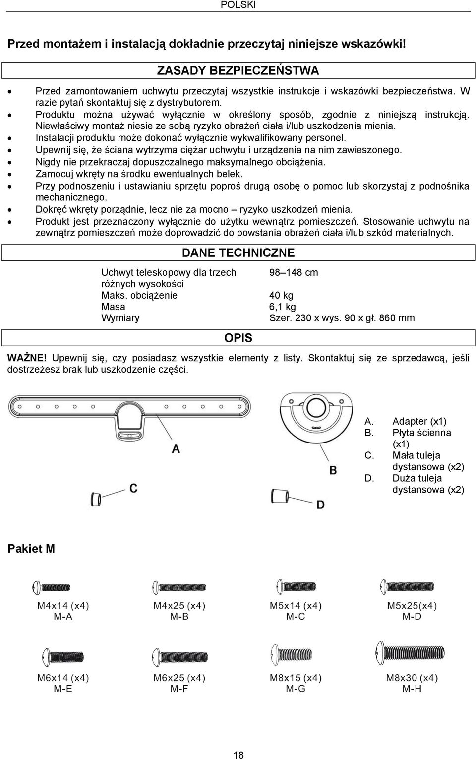 Niewłaściwy montaż niesie ze sobą ryzyko obrażeń ciała i/lub uszkodzenia mienia. Instalacji produktu może dokonać wyłącznie wykwalifikowany personel.