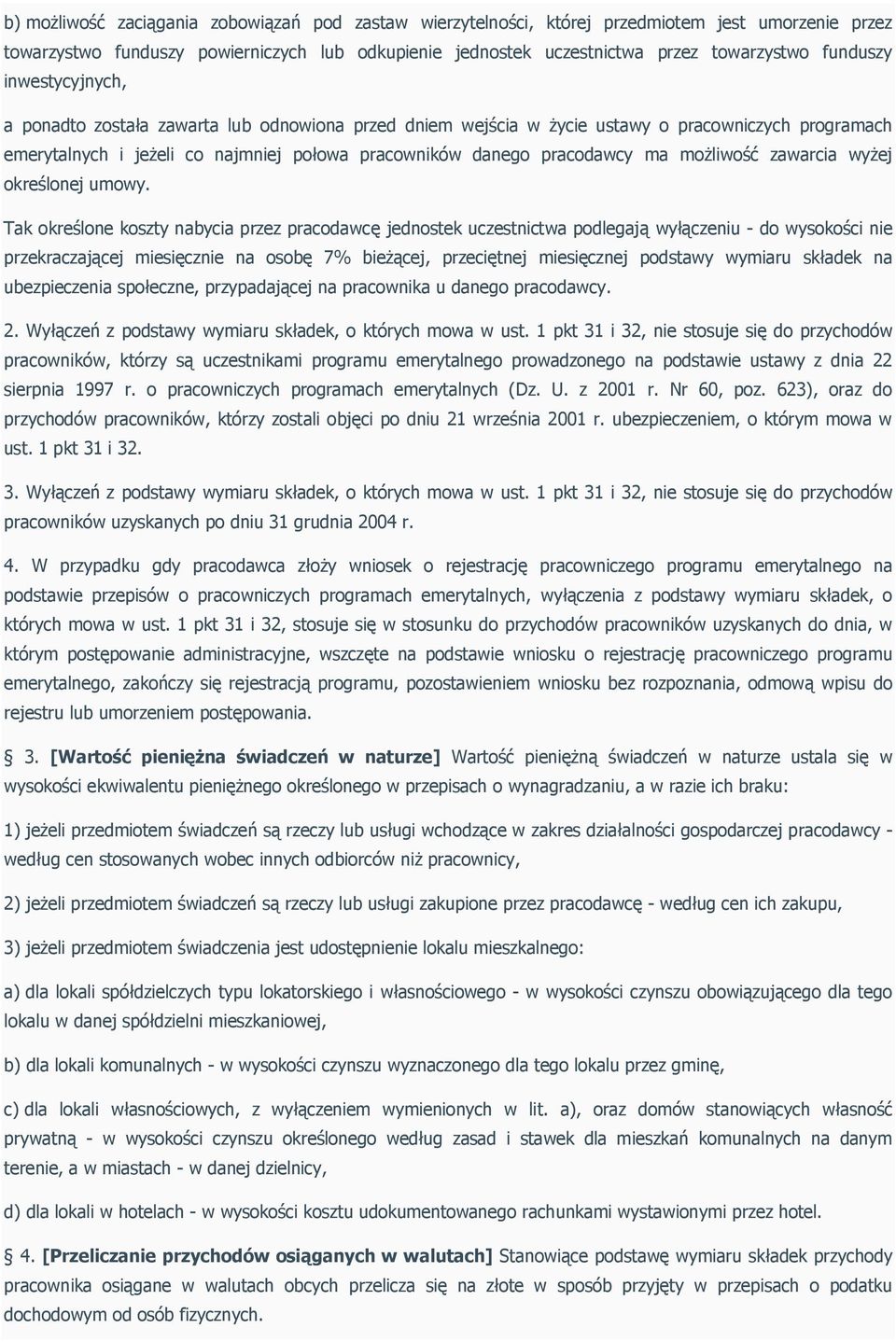 ma możliwość zawarcia wóżej określonej umowók Tak określone kosztó nabócia przez pracodawcę jednostek uczestnictwa podlegają wółączeniu - do wósokości nie przekraczającej miesięcznie na osobę T%