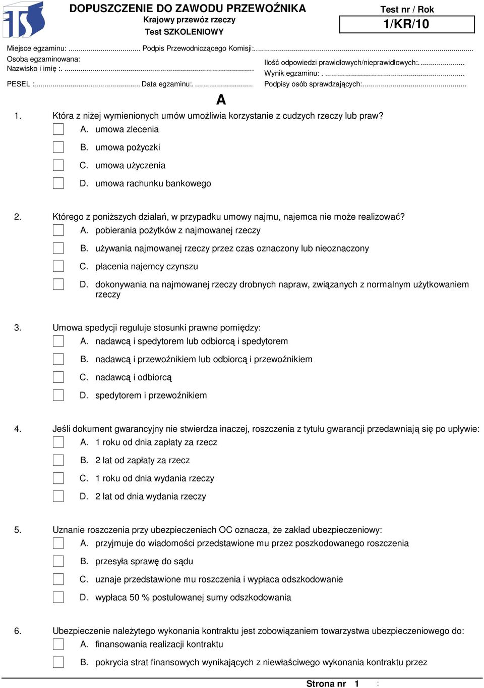 Którego z poniŝszych działań, w przypadku umowy najmu, najemca nie moŝe realizować? A. pobierania poŝytków z najmowanej rzeczy B.