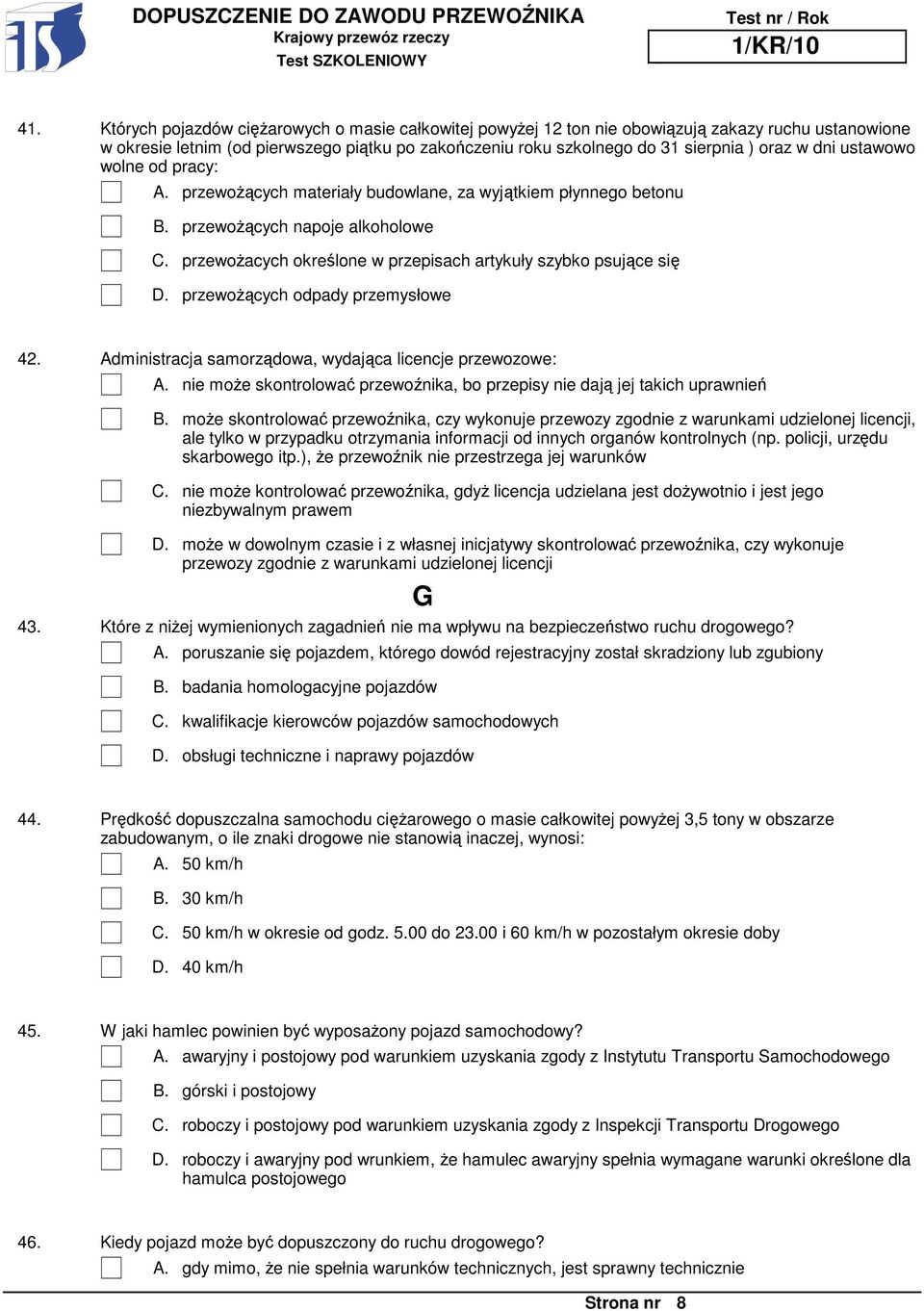 przewoŝących napoje alkoholowe przewoŝacych określone w przepisach artykuły szybko psujące się przewoŝących odpady przemysłowe 42. Administracja samorządowa, wydająca licencje przewozowe: A.