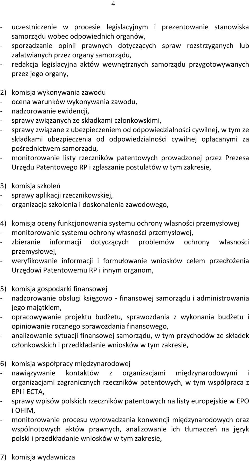 - sprawy związanych ze składkami członkowskimi, - sprawy związane z ubezpieczeniem od odpowiedzialności cywilnej, w tym ze składkami ubezpieczenia od odpowiedzialności cywilnej opłacanymi za