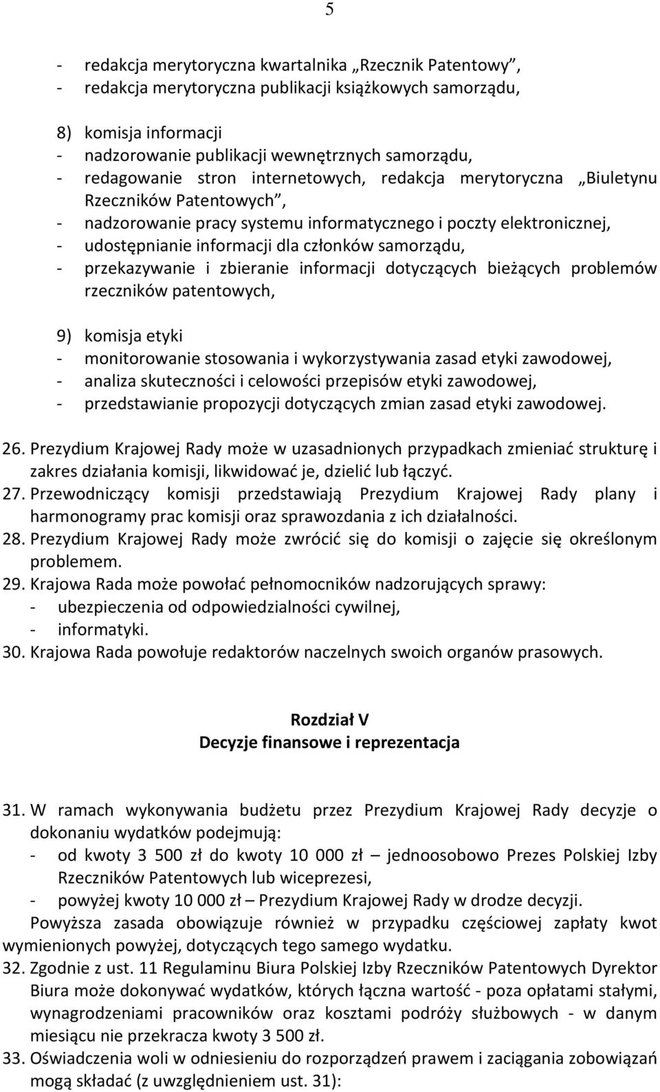 samorządu, - przekazywanie i zbieranie informacji dotyczących bieżących problemów rzeczników patentowych, 9) komisja etyki - monitorowanie stosowania i wykorzystywania zasad etyki zawodowej, -