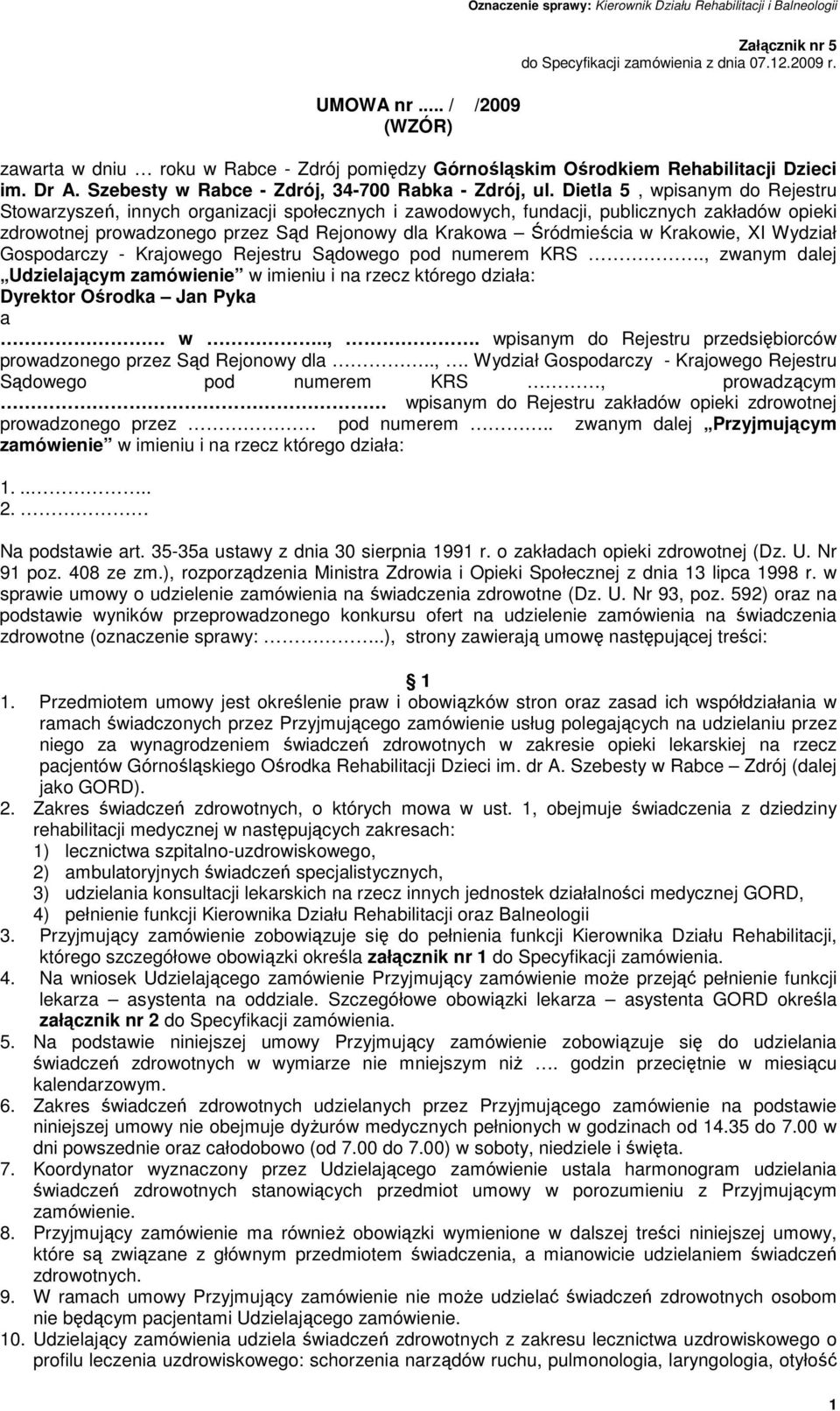 Dietla 5, wpisanym do Rejestru Stowarzyszeń, innych organizacji społecznych i zawodowych, fundacji, publicznych zakładów opieki zdrowotnej prowadzonego przez Sąd Rejonowy dla Krakowa Śródmieścia w