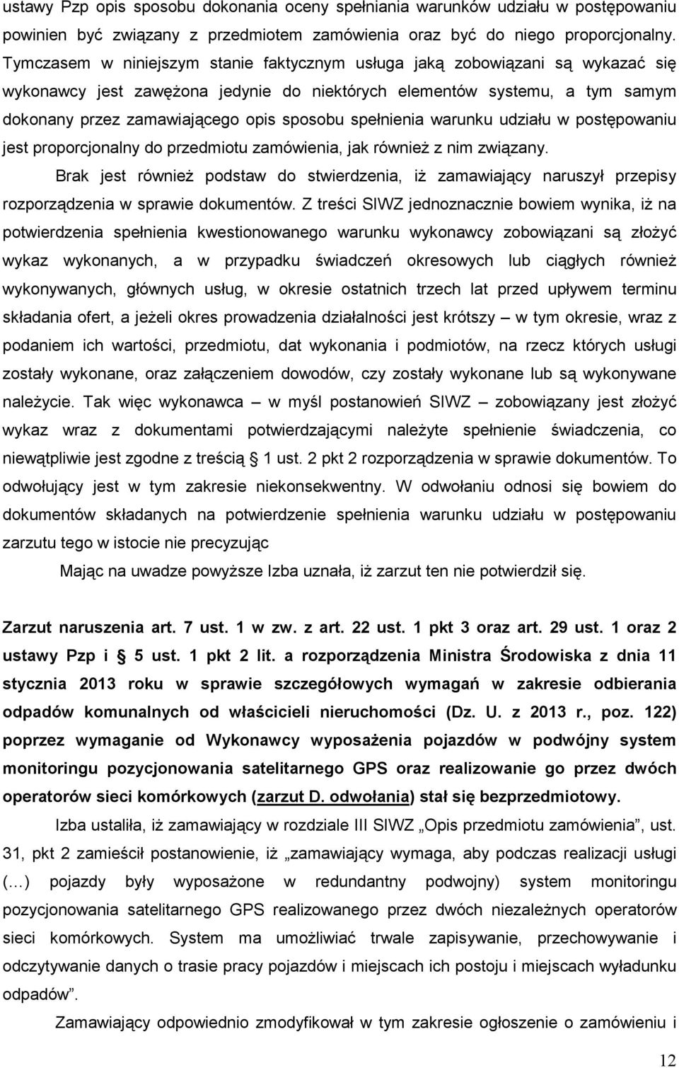 spełnienia warunku udziału w postępowaniu jest proporcjonalny do przedmiotu zamówienia, jak równieŝ z nim związany.