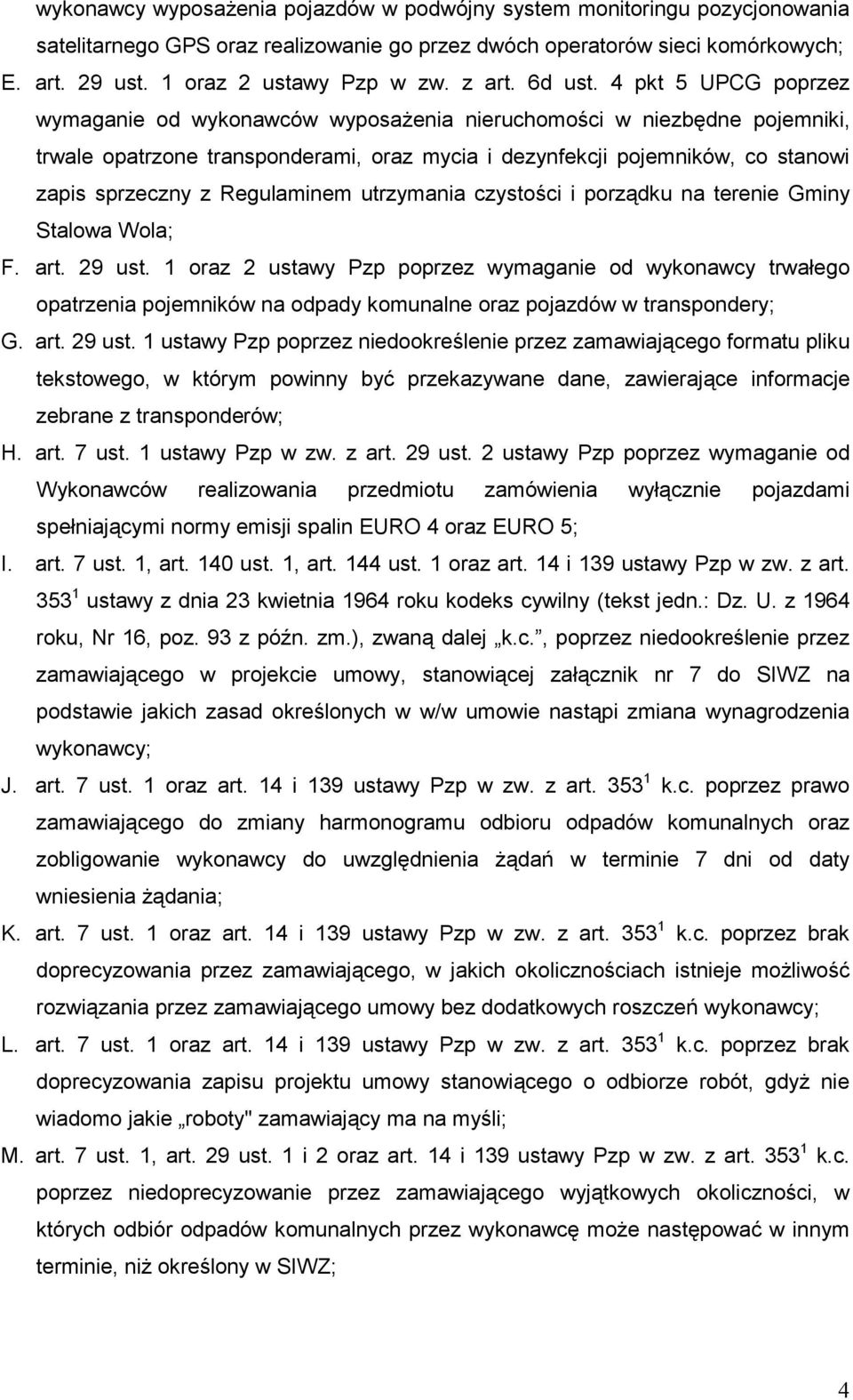 4 pkt 5 UPCG poprzez wymaganie od wykonawców wyposaŝenia nieruchomości w niezbędne pojemniki, trwale opatrzone transponderami, oraz mycia i dezynfekcji pojemników, co stanowi zapis sprzeczny z