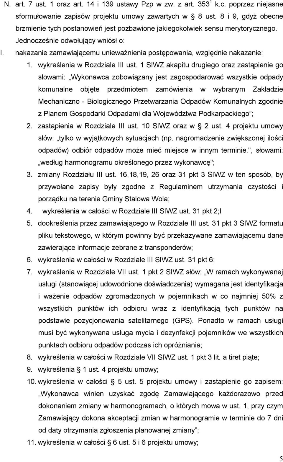 nakazanie zamawiającemu uniewaŝnienia postępowania, względnie nakazanie: 1. wykreślenia w Rozdziale III ust.