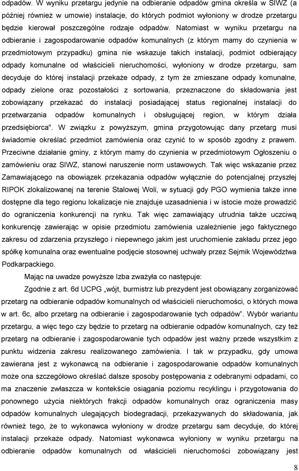 Natomiast w wyniku przetargu na odbieranie i zagospodarowanie odpadów komunalnych (z którym mamy do czynienia w przedmiotowym przypadku) gmina nie wskazuje takich instalacji, podmiot odbierający