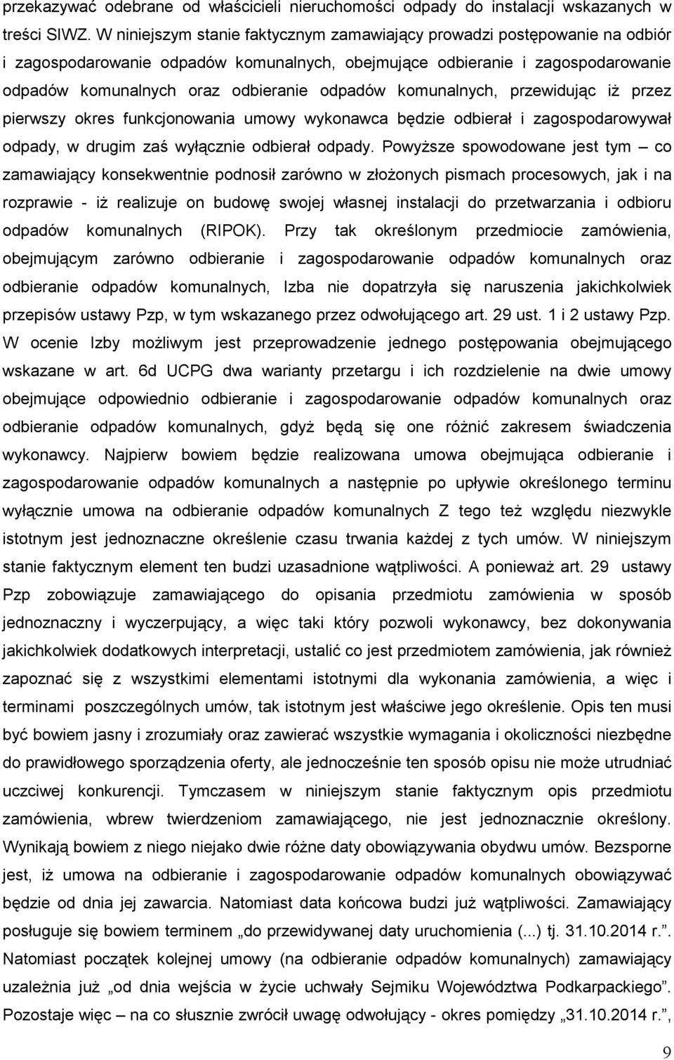 komunalnych, przewidując iŝ przez pierwszy okres funkcjonowania umowy wykonawca będzie odbierał i zagospodarowywał odpady, w drugim zaś wyłącznie odbierał odpady.