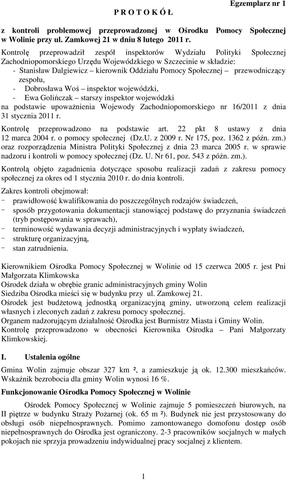 przewodniczący zespołu, - Dobrosława Woś inspektor wojewódzki, - Ewa Golińczak starszy inspektor wojewódzki na podstawie upowaŝnienia Wojewody Zachodniopomorskiego nr 16/2011 z dnia 31 stycznia 2011