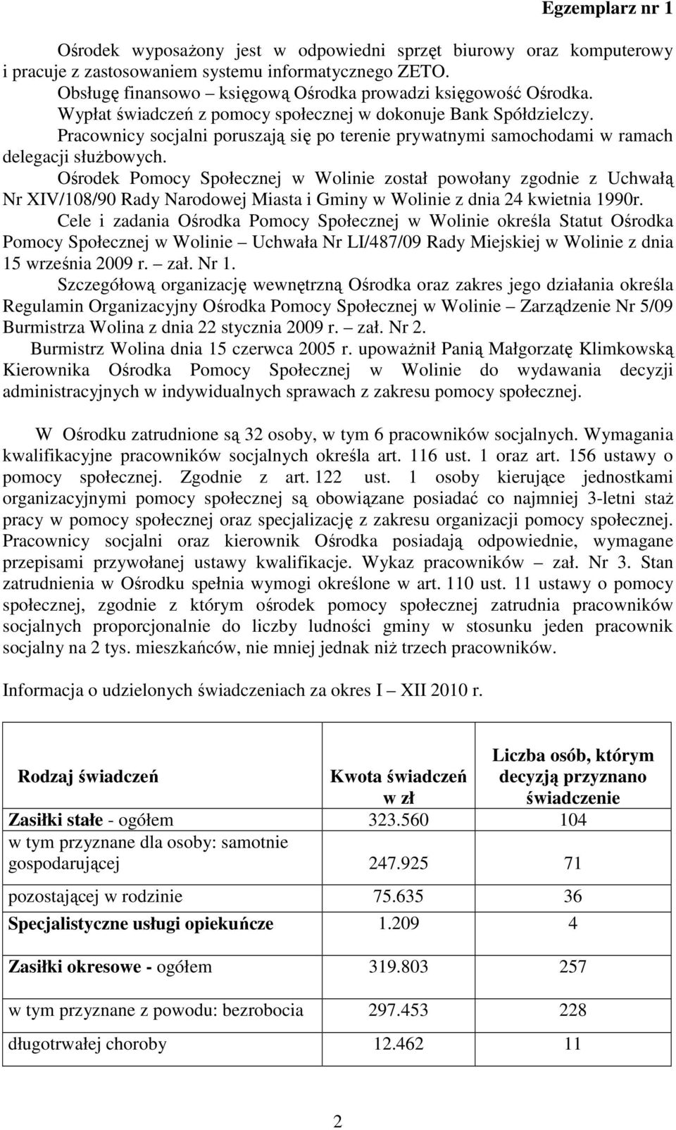 Ośrodek Pomocy Społecznej w Wolinie został powołany zgodnie z Uchwałą Nr XIV/108/90 Rady Narodowej Miasta i Gminy w Wolinie z dnia 24 kwietnia 1990r.