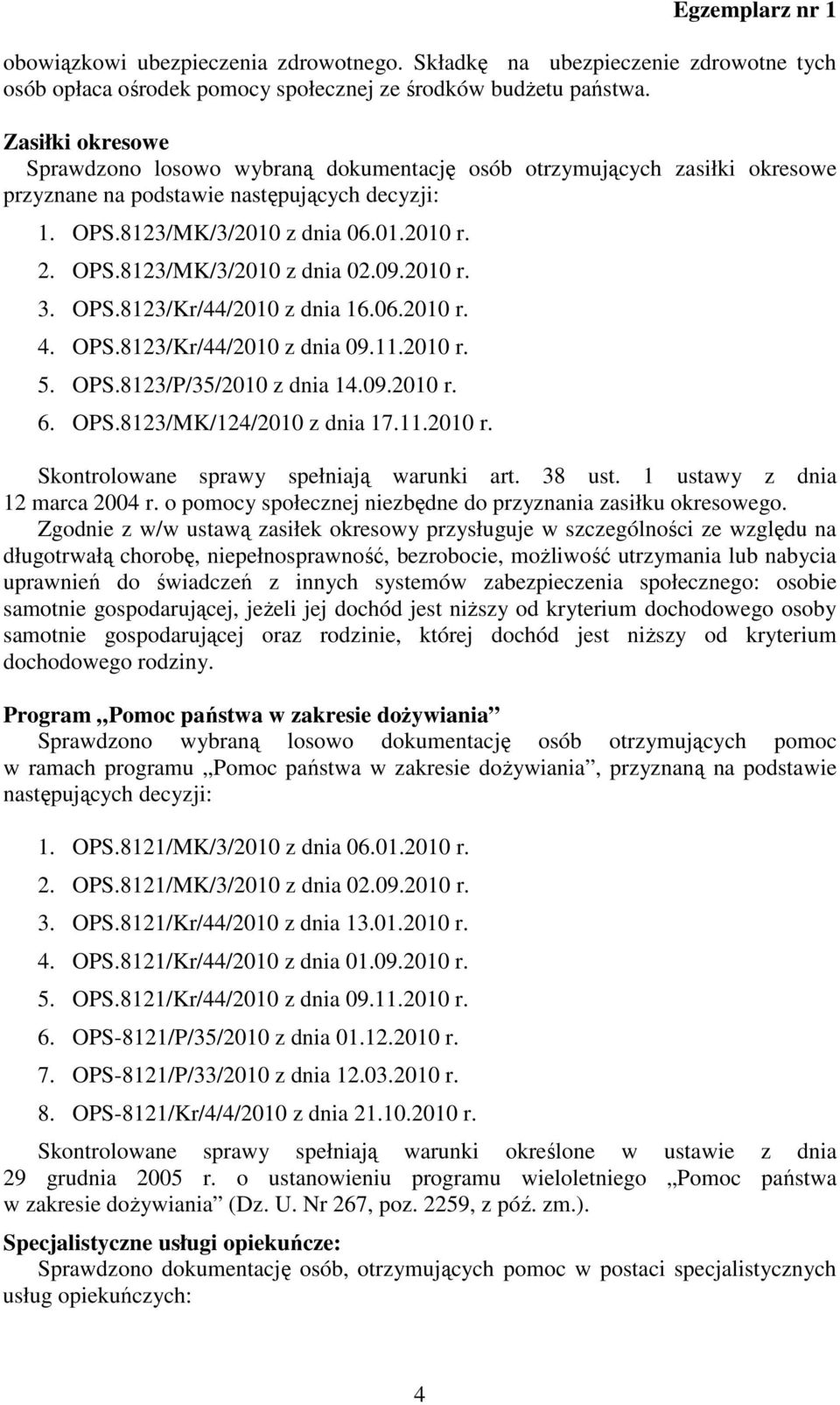 09.2010 r. 3. OPS.8123/Kr/44/2010 z dnia 16.06.2010 r. 4. OPS.8123/Kr/44/2010 z dnia 09.11.2010 r. 5. OPS.8123/P/35/2010 z dnia 14.09.2010 r. 6. OPS.8123/MK/124/2010 z dnia 17.11.2010 r. Skontrolowane sprawy spełniają warunki art.