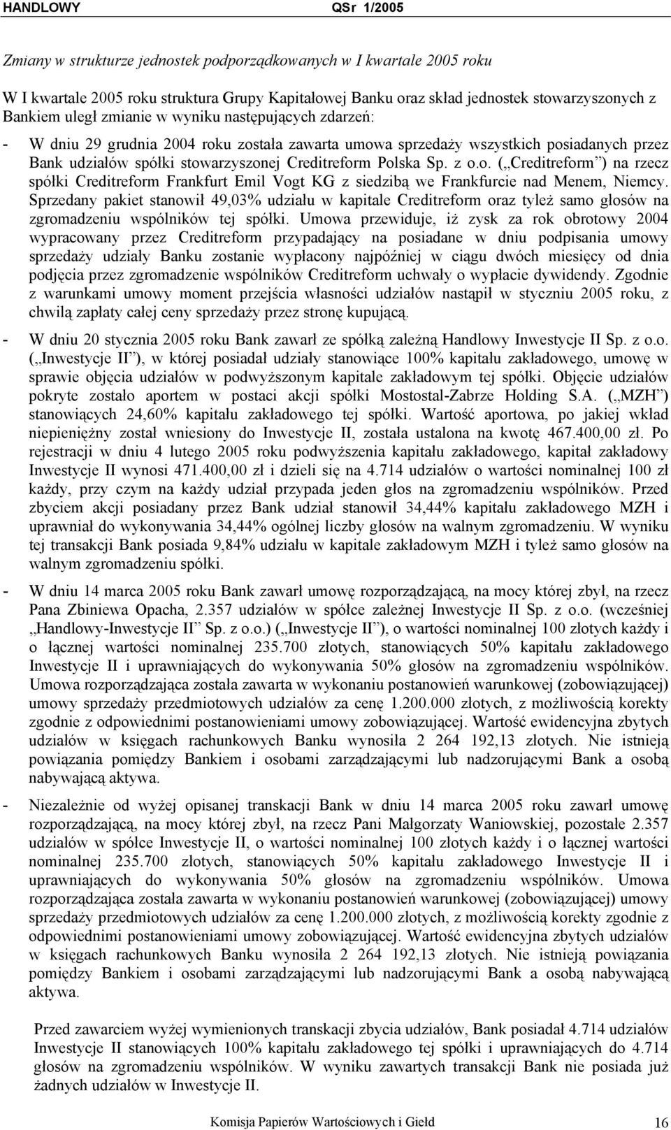 Sprzedany pakiet stanowił 49,03% udziału w kapitale Creditreform oraz tyleż samo głosów na zgromadzeniu wspólników tej spółki.