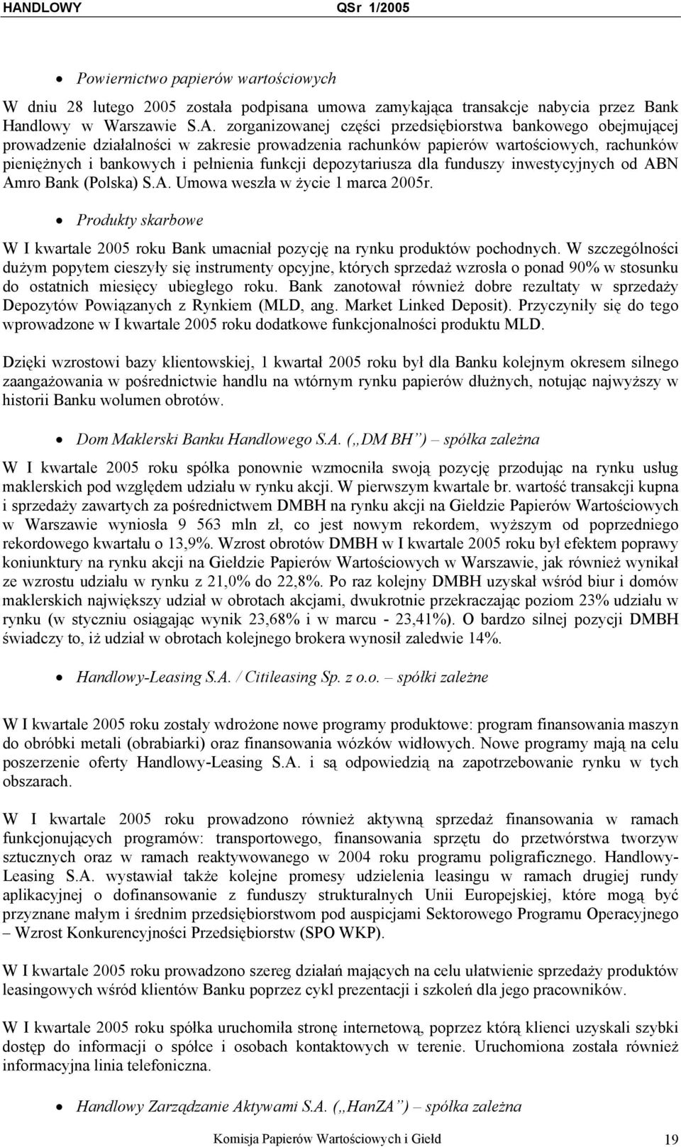 depozytariusza dla funduszy inwestycyjnych od ABN Amro Bank (Polska) S.A. Umowa weszła w życie 1 marca 2005r.