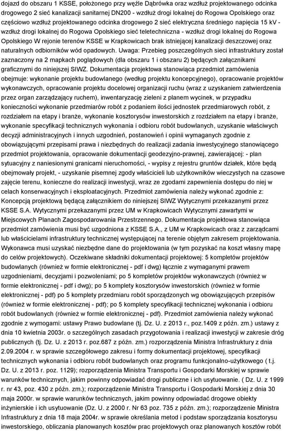 rejonie terenów KSSE w Krapkowicach brak istniejącej kanalizacji deszczowej oraz naturalnych odbiorników wód opadowych.