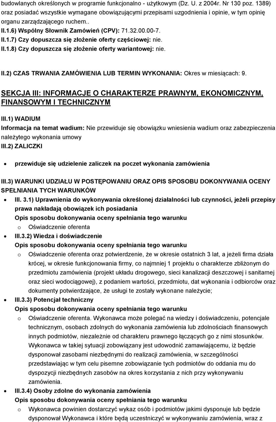 II.1.8) Czy dopuszcza się złożenie oferty wariantowej: nie. II.2) CZAS TRWANIA ZAMÓWIENIA LUB TERMIN WYKONANIA: Okres w miesiącach: 9.