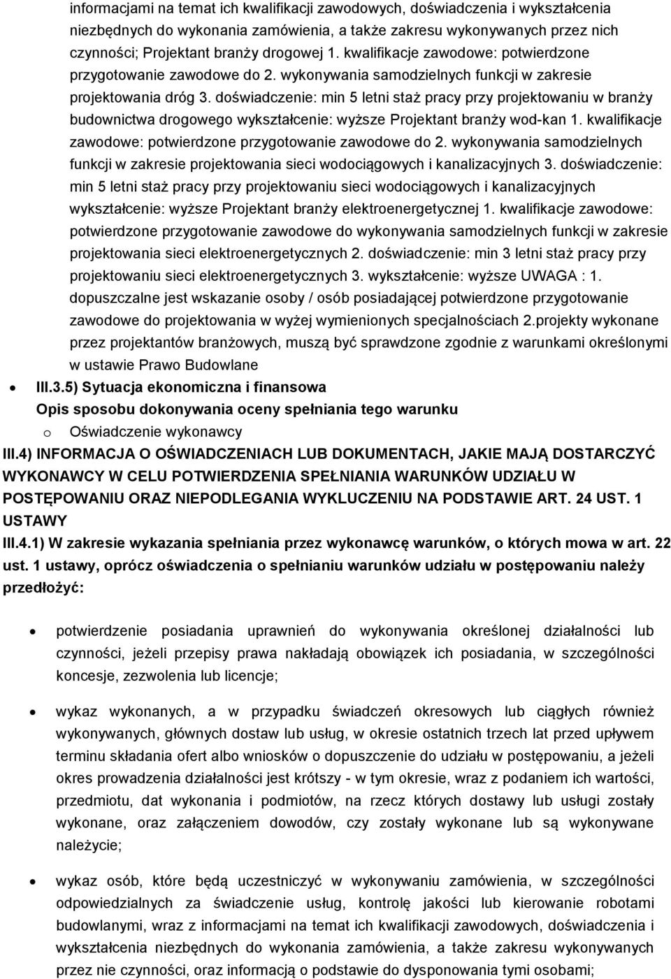 doświadczenie: min 5 letni staż pracy przy projektowaniu w branży budownictwa drogowego wykształcenie: wyższe Projektant branży wod-kan 1.