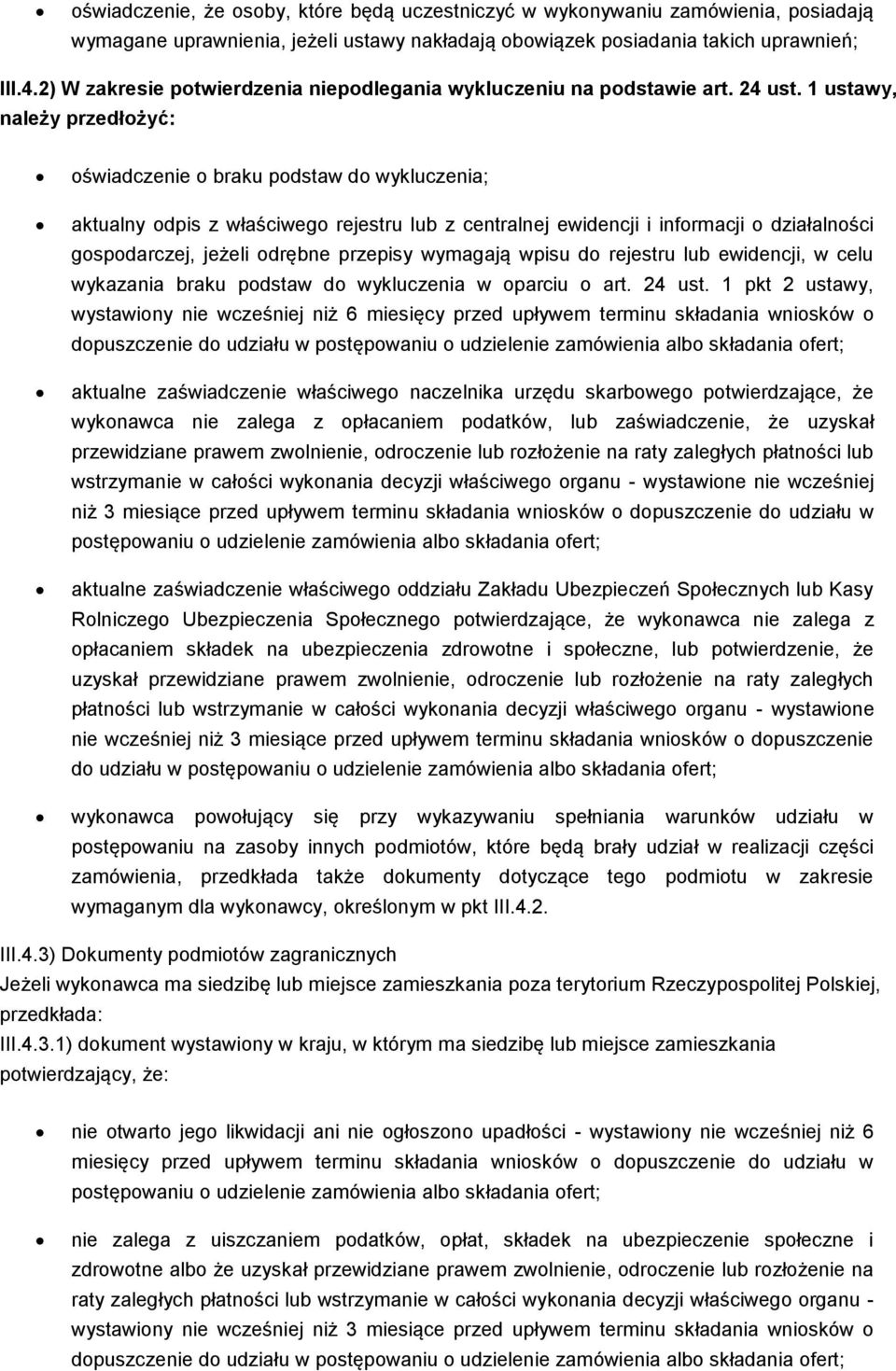 1 ustawy, należy przedłożyć: oświadczenie o braku podstaw do wykluczenia; aktualny odpis z właściwego rejestru lub z centralnej ewidencji i informacji o działalności gospodarczej, jeżeli odrębne