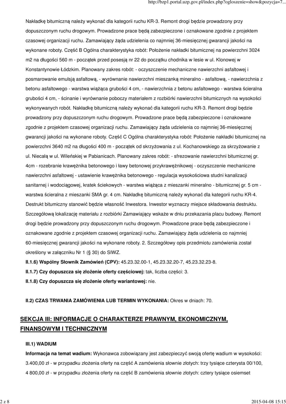 Część B Ogólna charakterystyka robót: Położenie nakładki bitumicznej na powierzchni 3024 m2 na długości 560 m - początek przed posesją nr 22 do początku chodnika w lesie w ul.